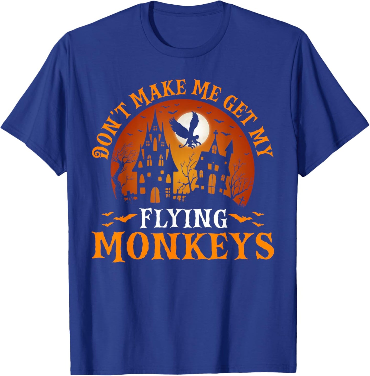 Don't Make Me Get My Flying Monkeys T-Shirt - T-Shirt | Royal
