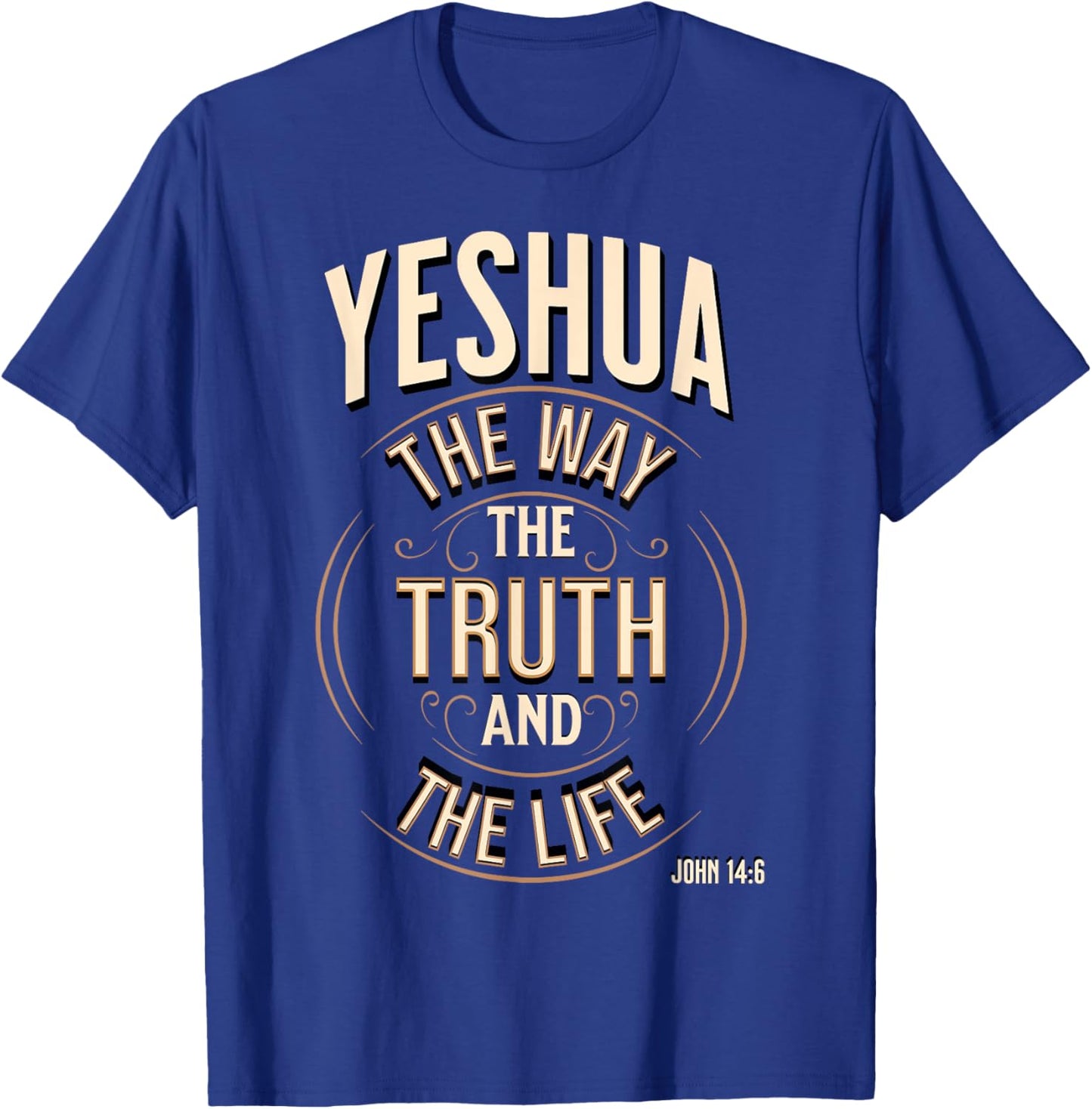 Yeshua The Way, The Truth and The Life John 14:6 T-Shirt - T-Shirt | Royal