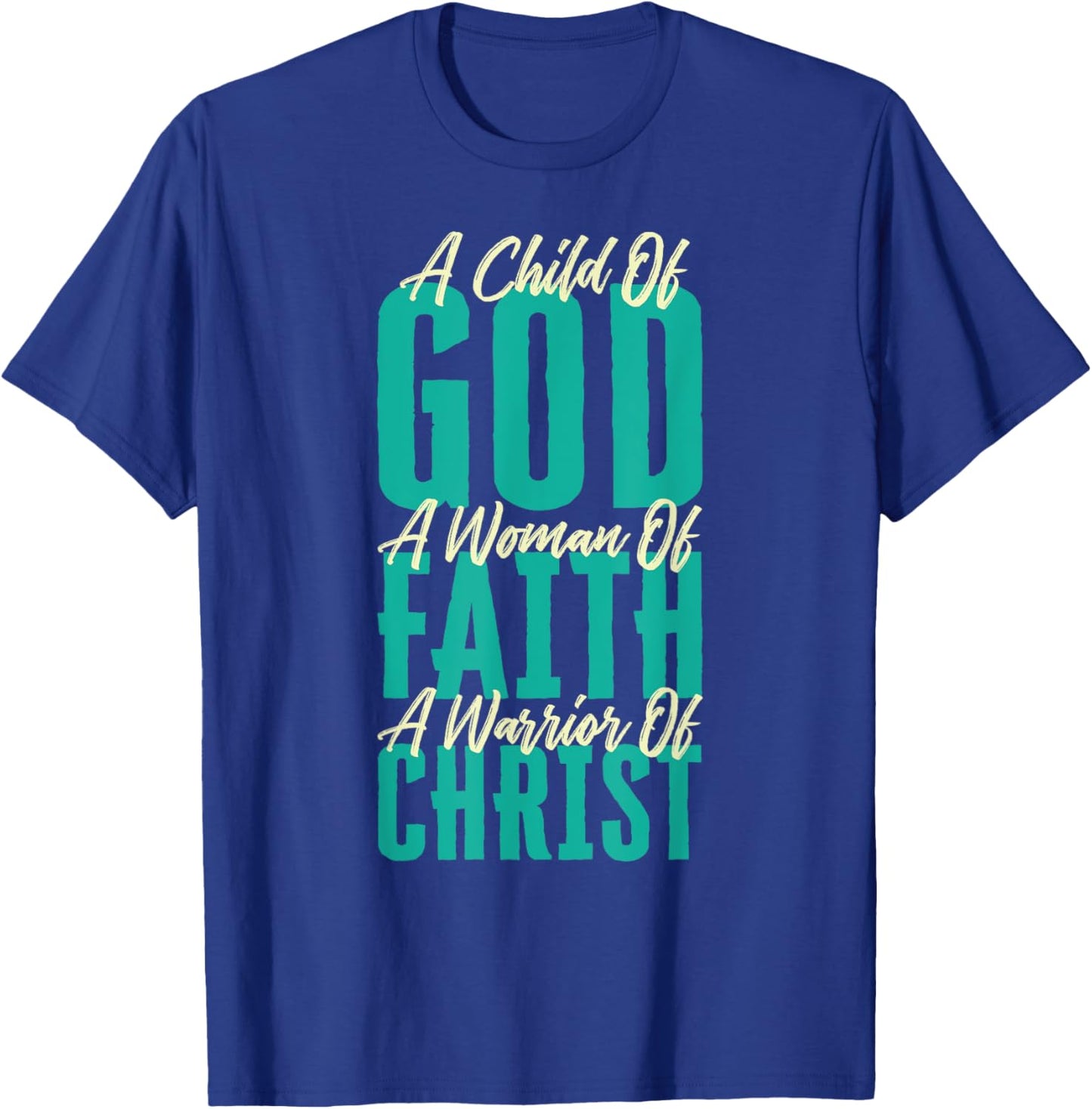 A Child Of God A Woman Of Faith A Warrior Of Christ Jesus T-Shirt - T-Shirt | Royal