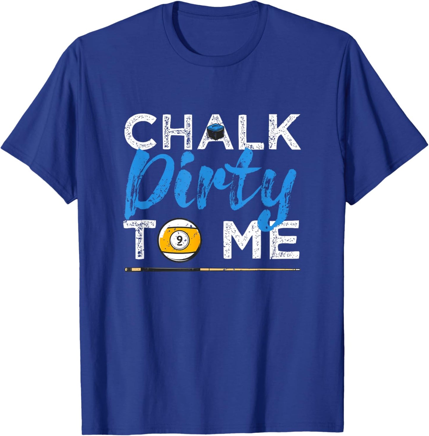 Chalk Dirty To Me Funny Pool Player 8-Ball Billard Lover T-Shirt - T-Shirt | Royal