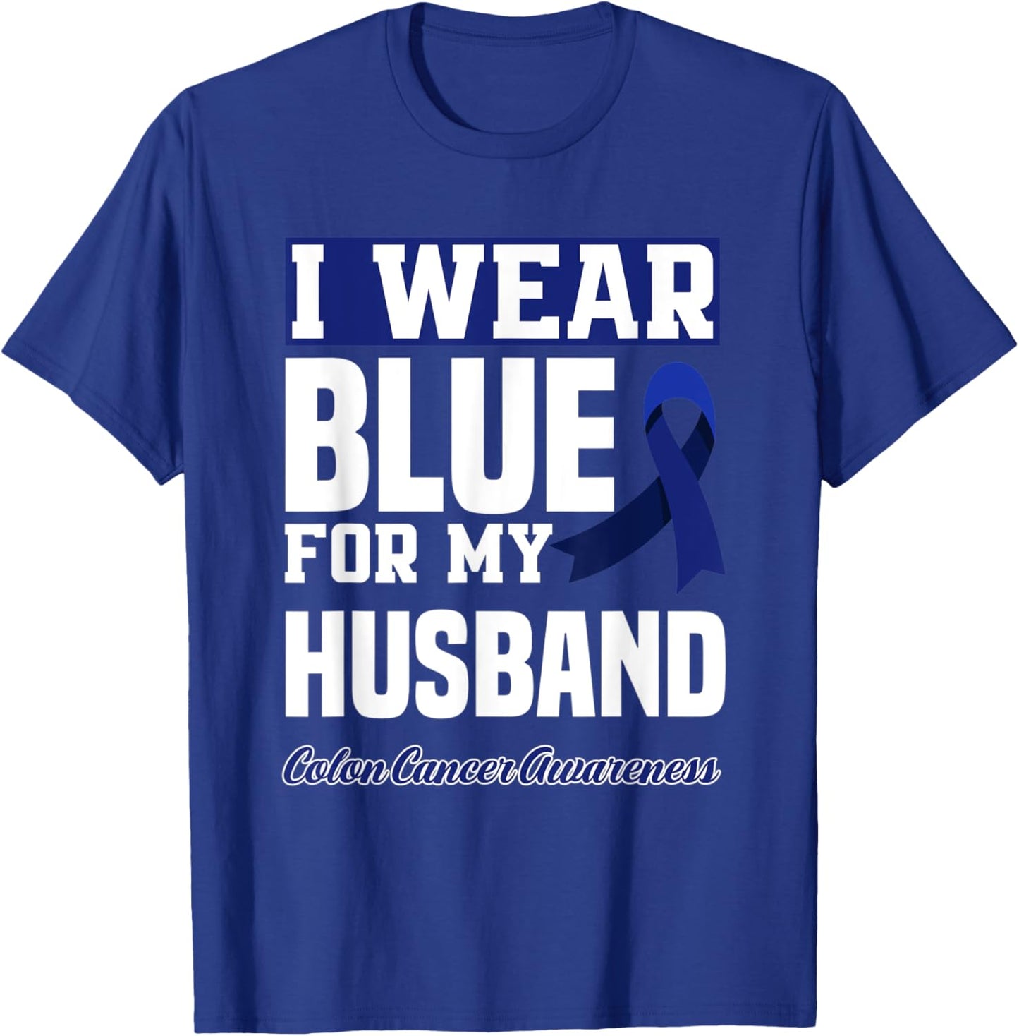 I Wear Blue For My Husband Colorectal Colon Cancer Awareness T-Shirt - T-Shirt | Royal