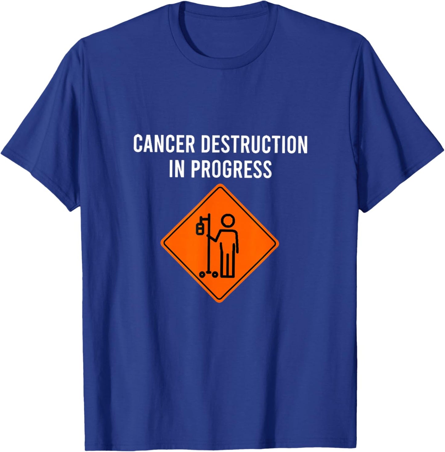 Funny Joke Chemo Day Cancer Destruction in Progress T-Shirt - T-Shirt | Royal