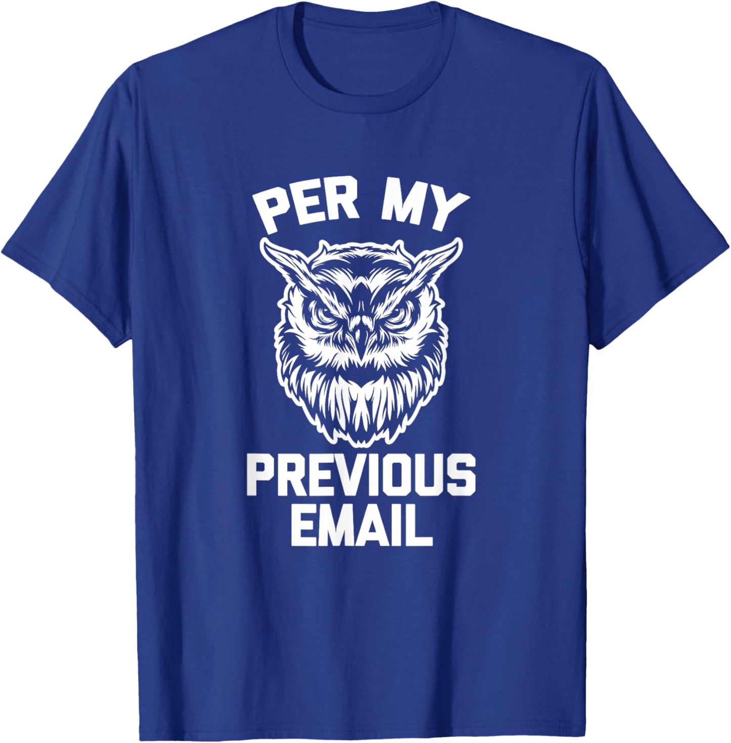Per My Previous Email (Owl) funny work job office T-Shirt - T-Shirt | Royal