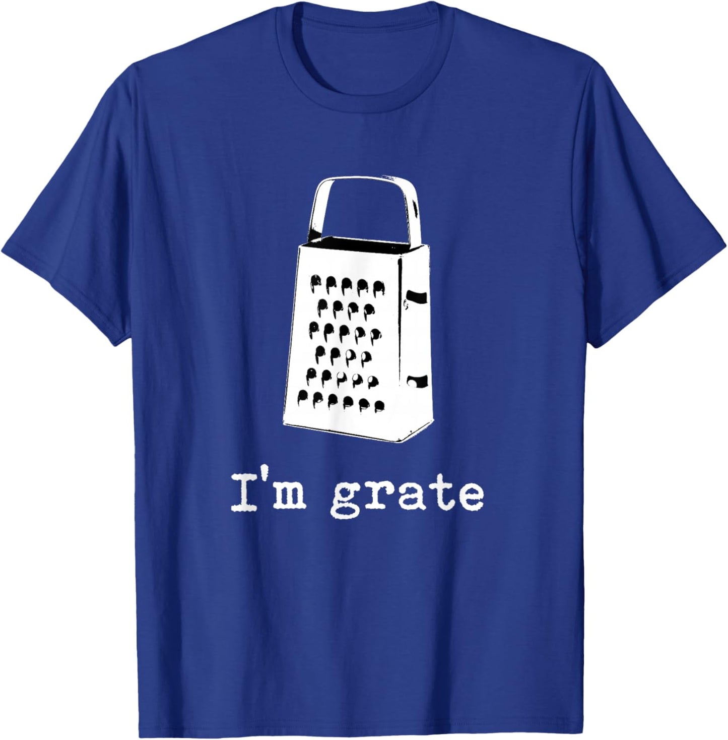 I'm Grate Great Pun Cheese Grater Food Joke Silly Word Humor T-Shirt - T-Shirt | Royal