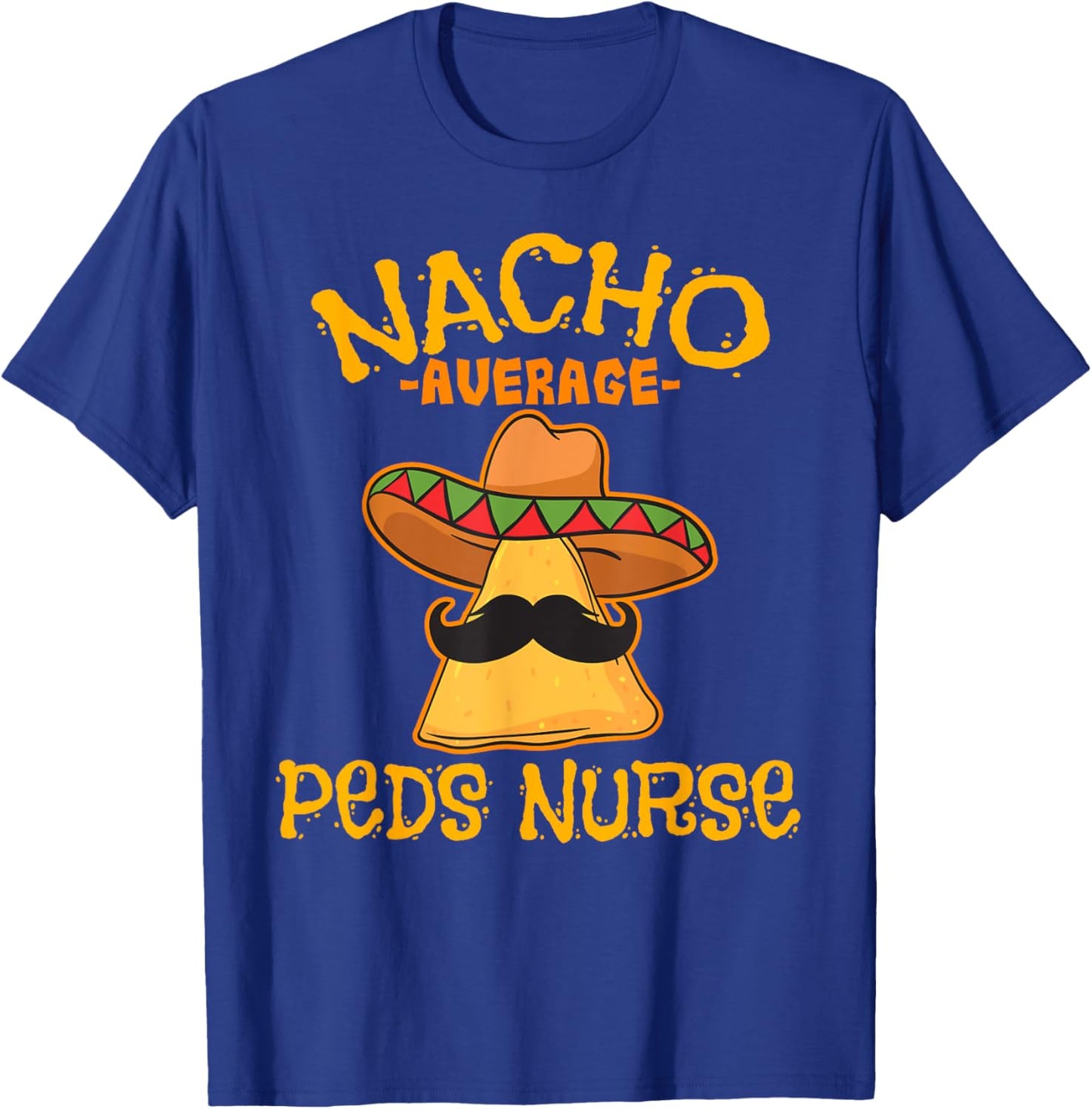 Nacho Average PEDS Nurse Cinco De Mayo Mexican Pediatric T-Shirt - T-Shirt | Royal