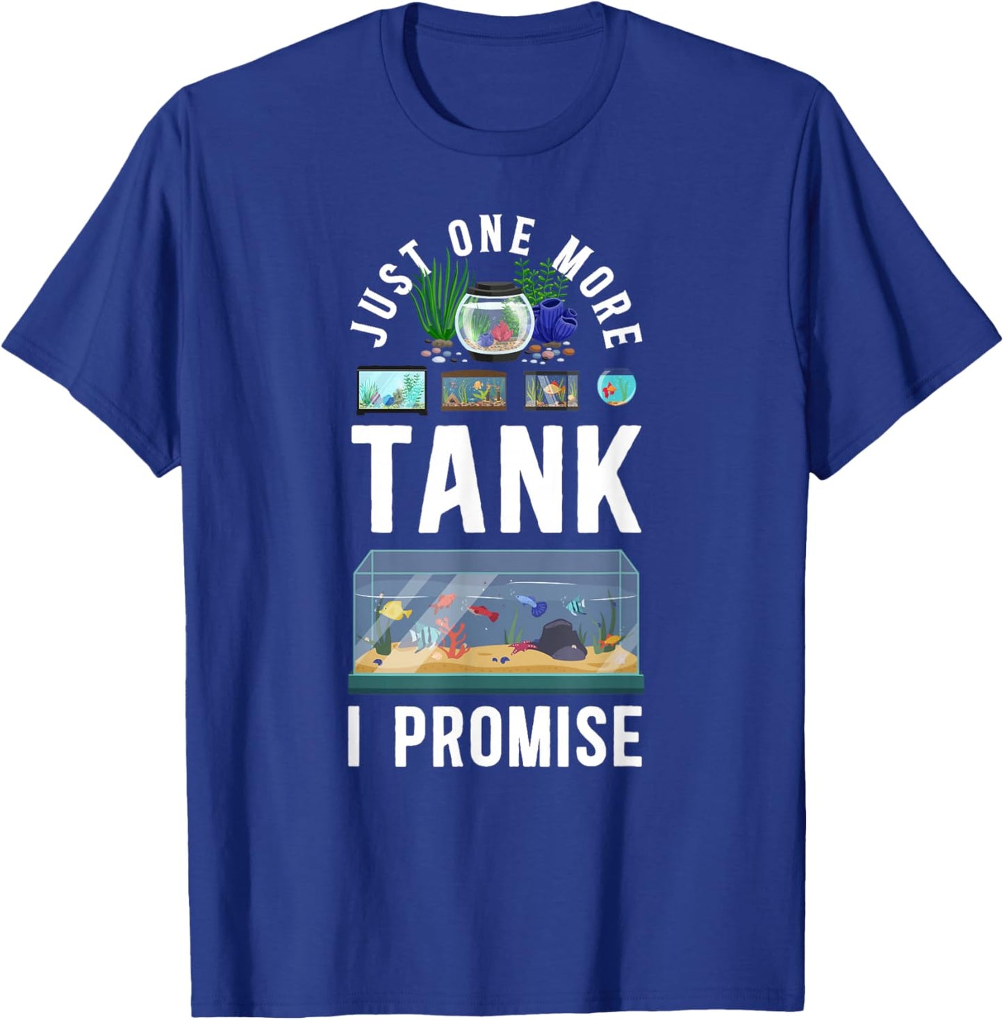 Just One More Tank I Promise Salt Water Aquarium T-Shirt - T-Shirt | Royal
