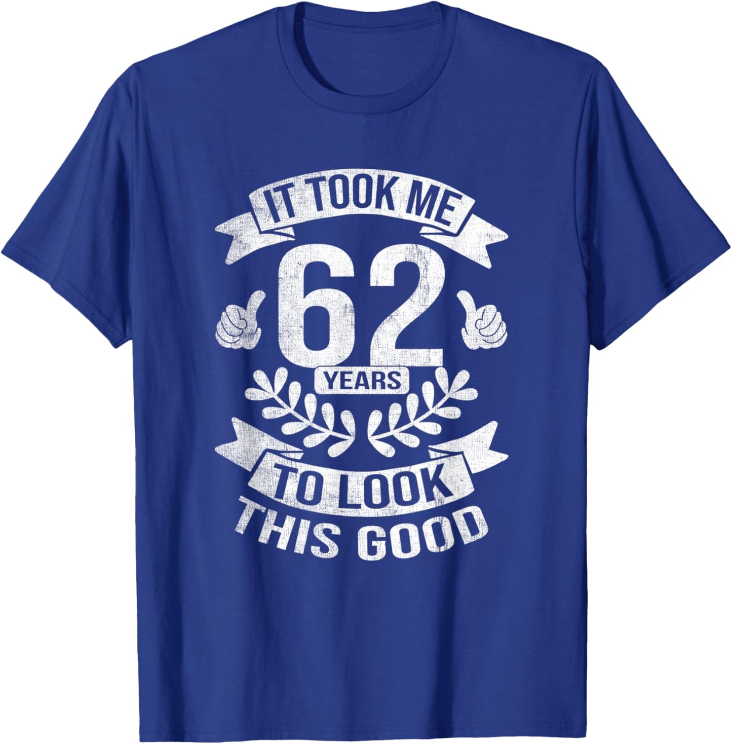 It Took Me 62 Years To Look This Good 62nd Birthday T-Shirt - T-Shirt | Royal