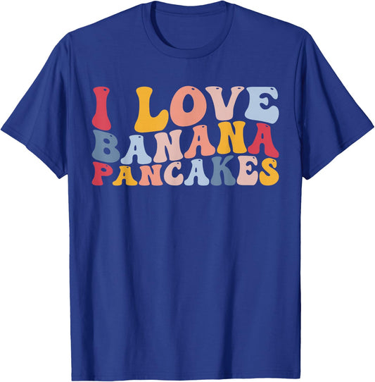 I Love Banana Pancakes Pancake T-Shirt - T-Shirt | Royal