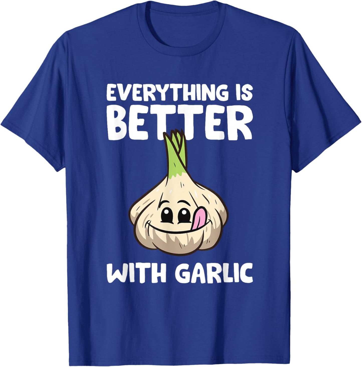 Garlic Lover Everything Is Better With Garlic T-Shirt - T-Shirt | Royal