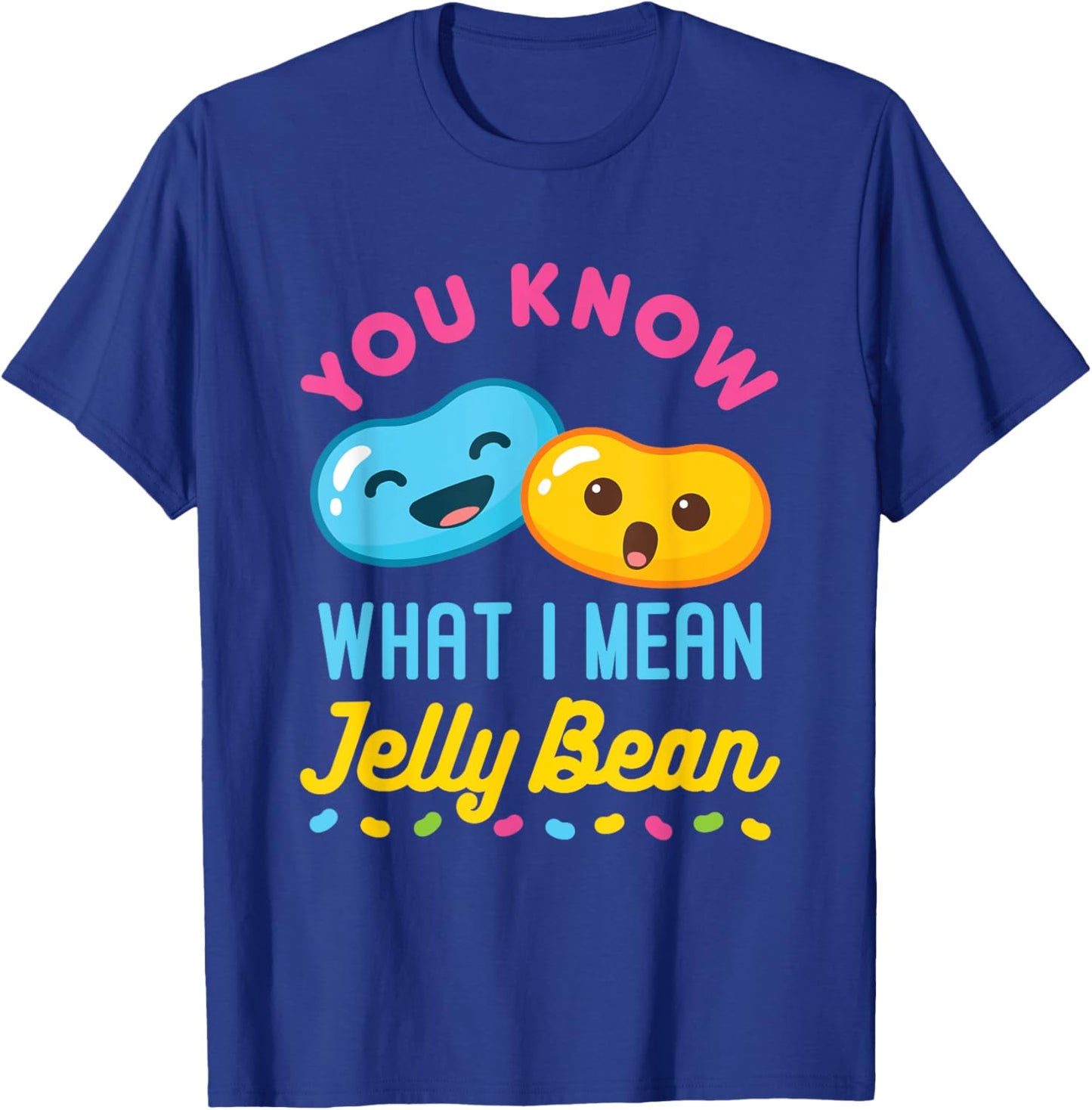You Know What I Mean Jelly Bean Cute Sweets Lover Kawaii T-Shirt - T-Shirt | Royal