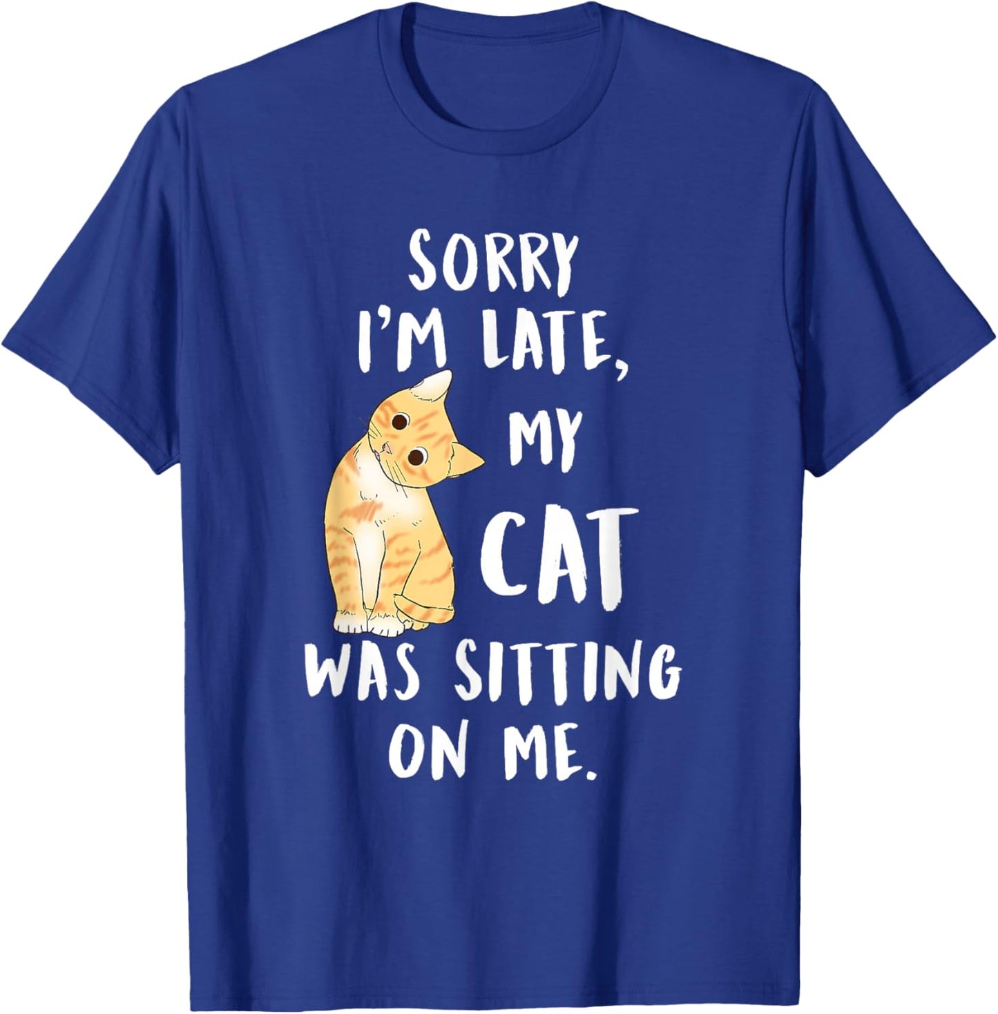Meow cat Sorry I'm Late My cat was Sitting on me Meow Kitty T-Shirt - T-Shirt | Royal