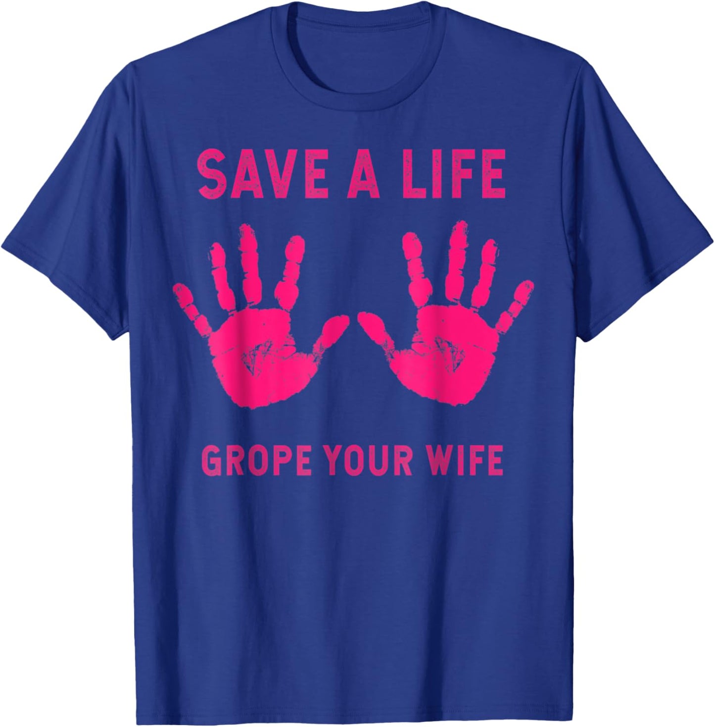Save Life Grope Your Wife Cool Breast Cancer Awareness Gift T-Shirt - T-Shirt | Royal