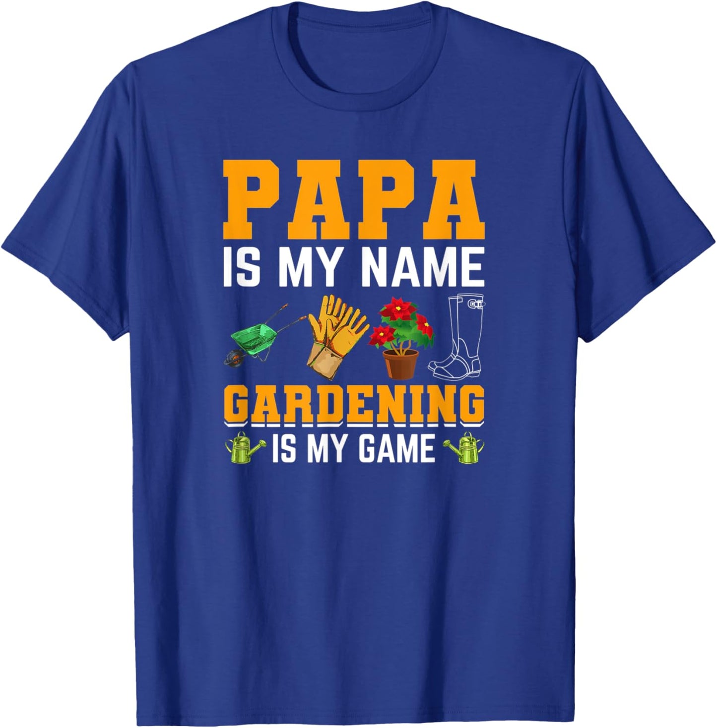Papa is My Name Gardening is My Game | Gardener Garden Men T-Shirt - T-Shirt | Royal