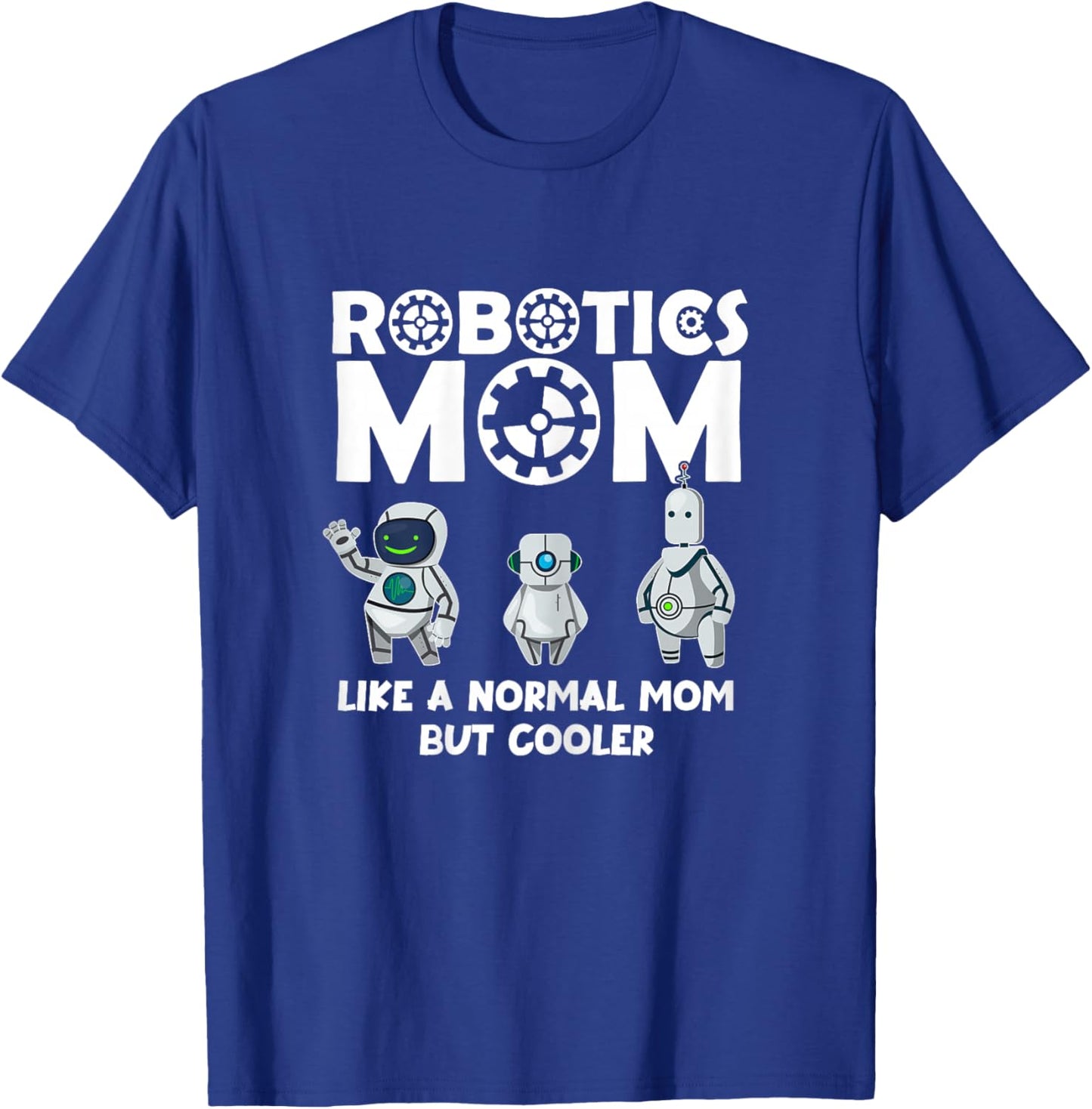 Robotics Mom Shirt - Fun Mother's Day- Mom Bot T-Shirt - T-Shirt | Royal