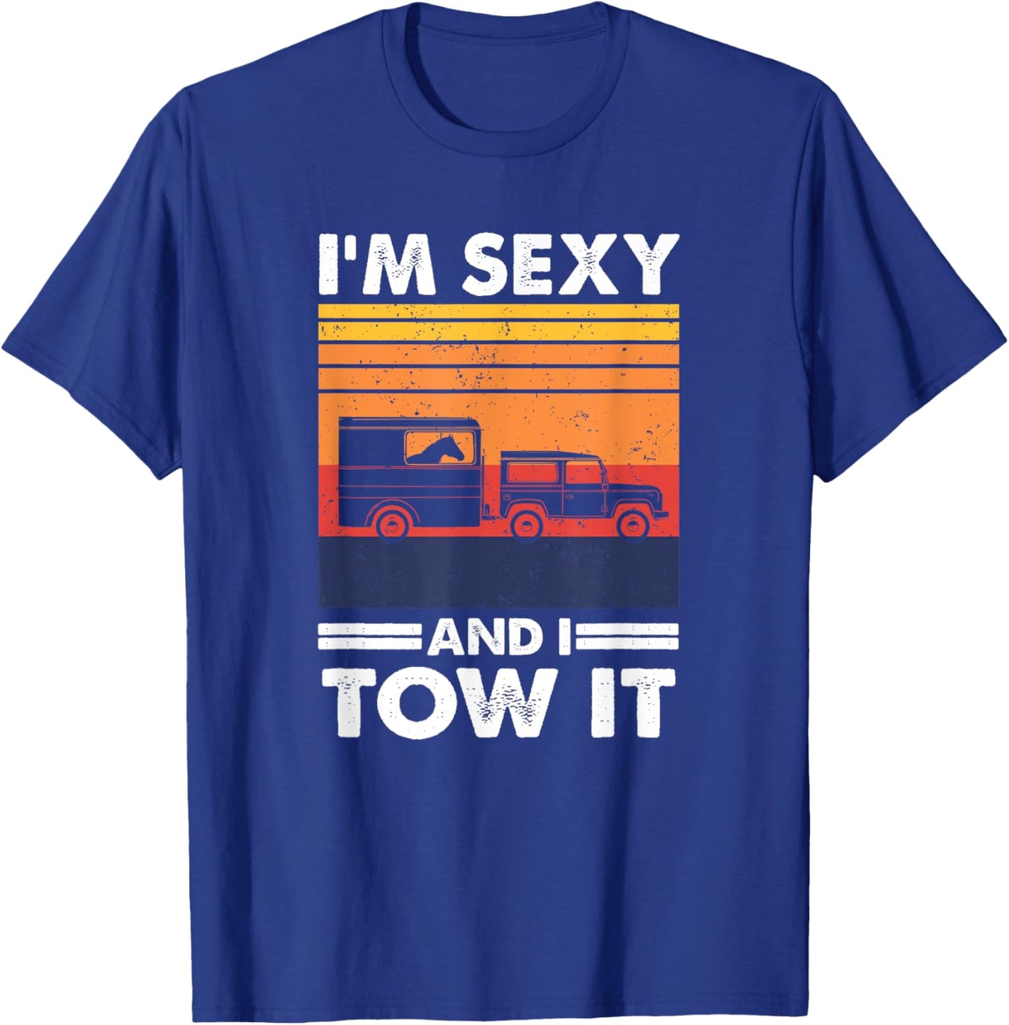 I'm sexy and I tow it - Funny Horse Trailer Equestrian T-Shirt - T-Shirt | Royal