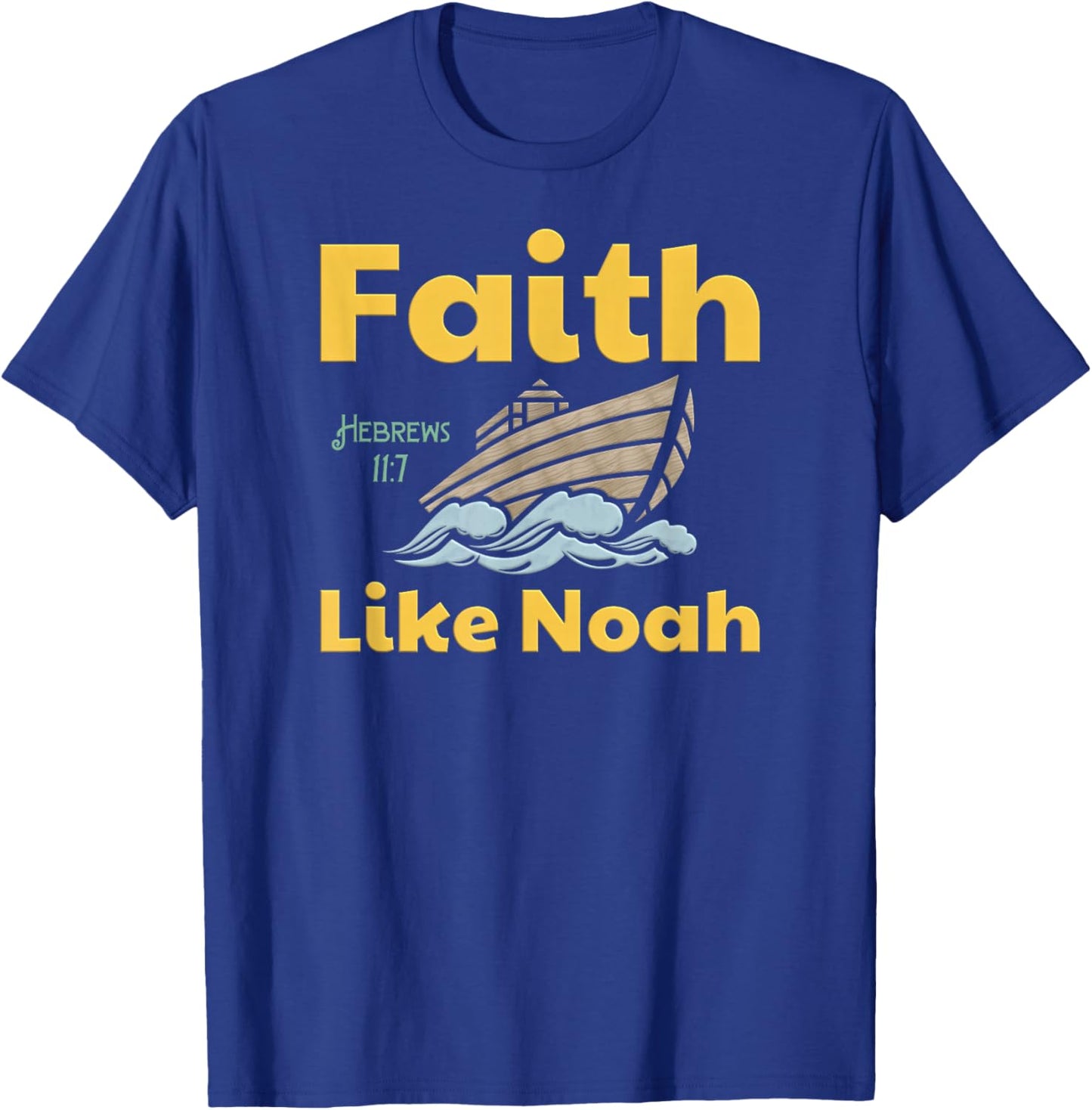 Faith Like Noah Bible Verse Hebrews 11 7 Fun Religious Ark T-Shirt - T-Shirt | Royal