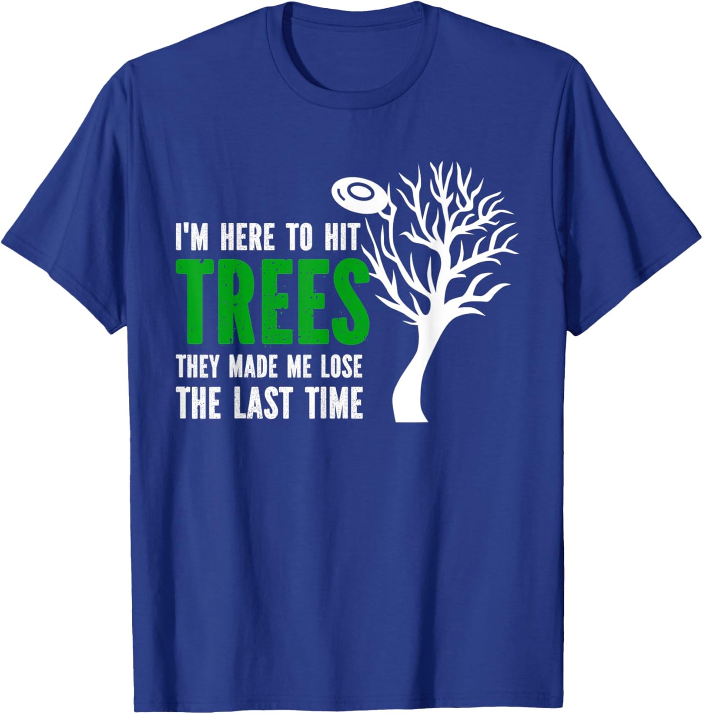 I'm Here To Hit Trees They Made Me Lose Frolf Quote T-Shirt - T-Shirt | Royal