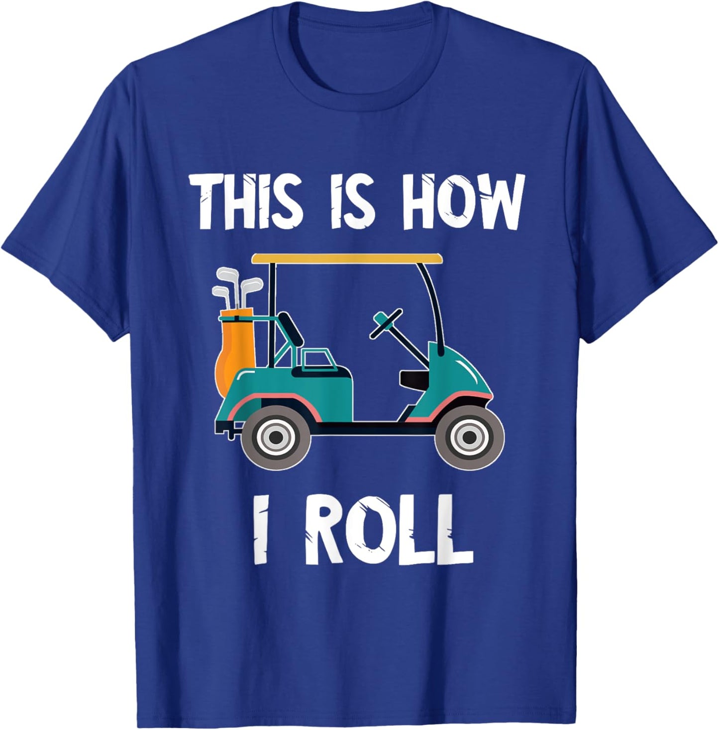 Golf Cart Driver This Is How I Roll Golf Sport Player Golfer T-Shirt - T-Shirt | Royal
