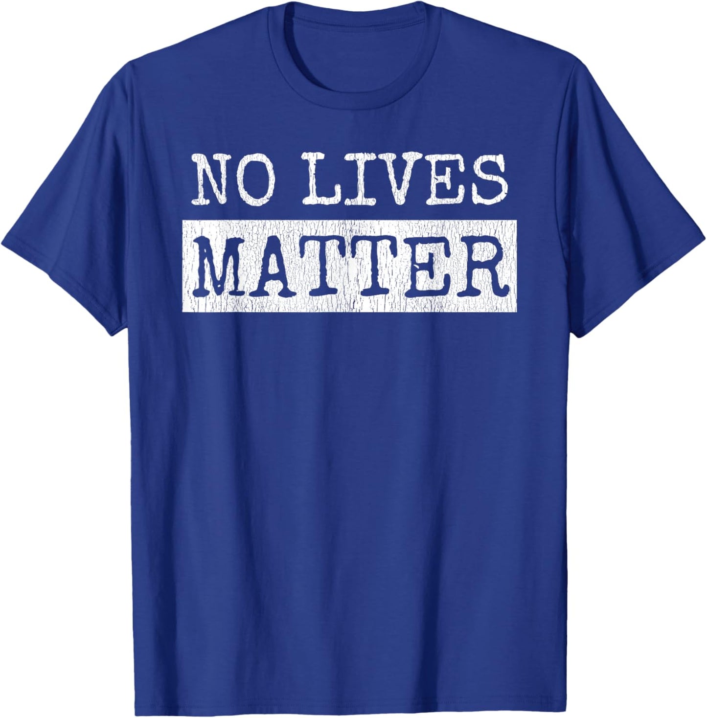 No Lives Matter I Hate You All Equally Funny T-Shirt - T-Shirt | Royal