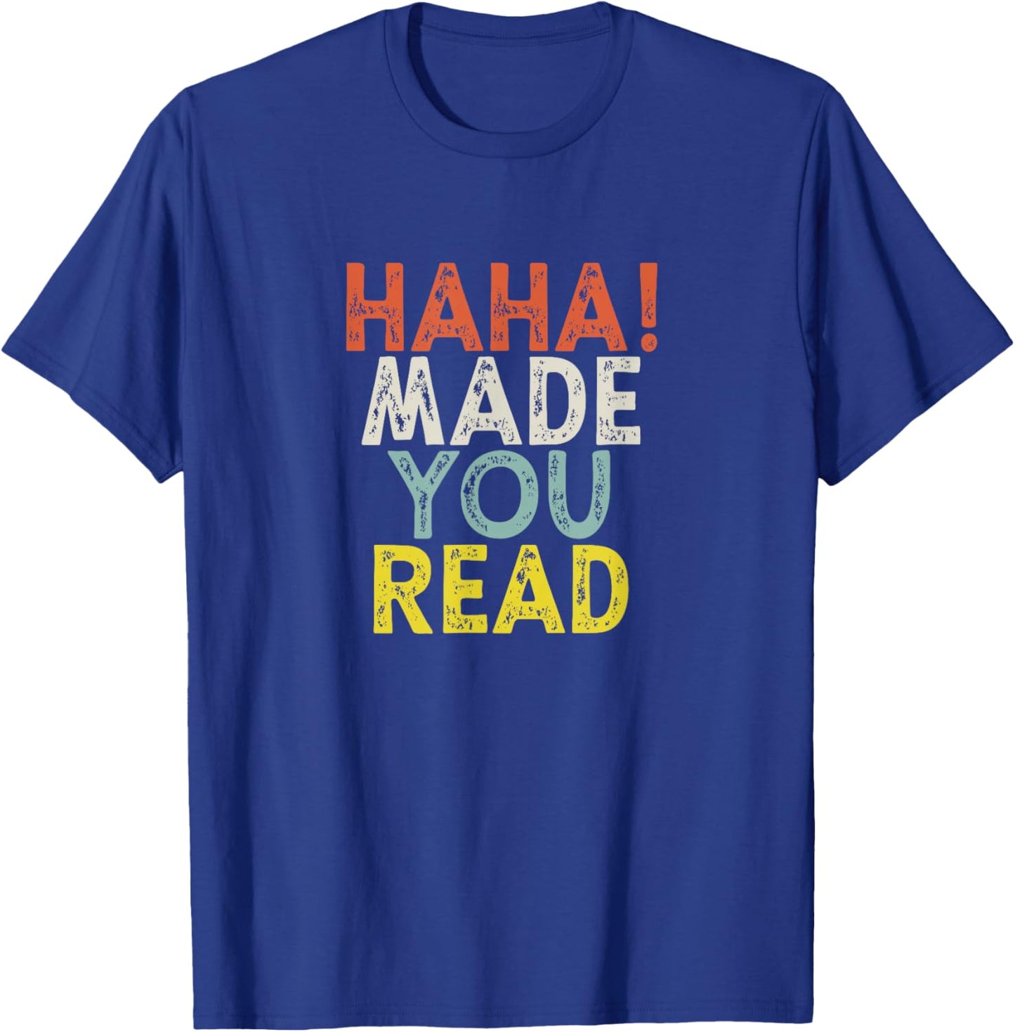 Haha Made You Read T-Shirt - T-Shirt | Royal