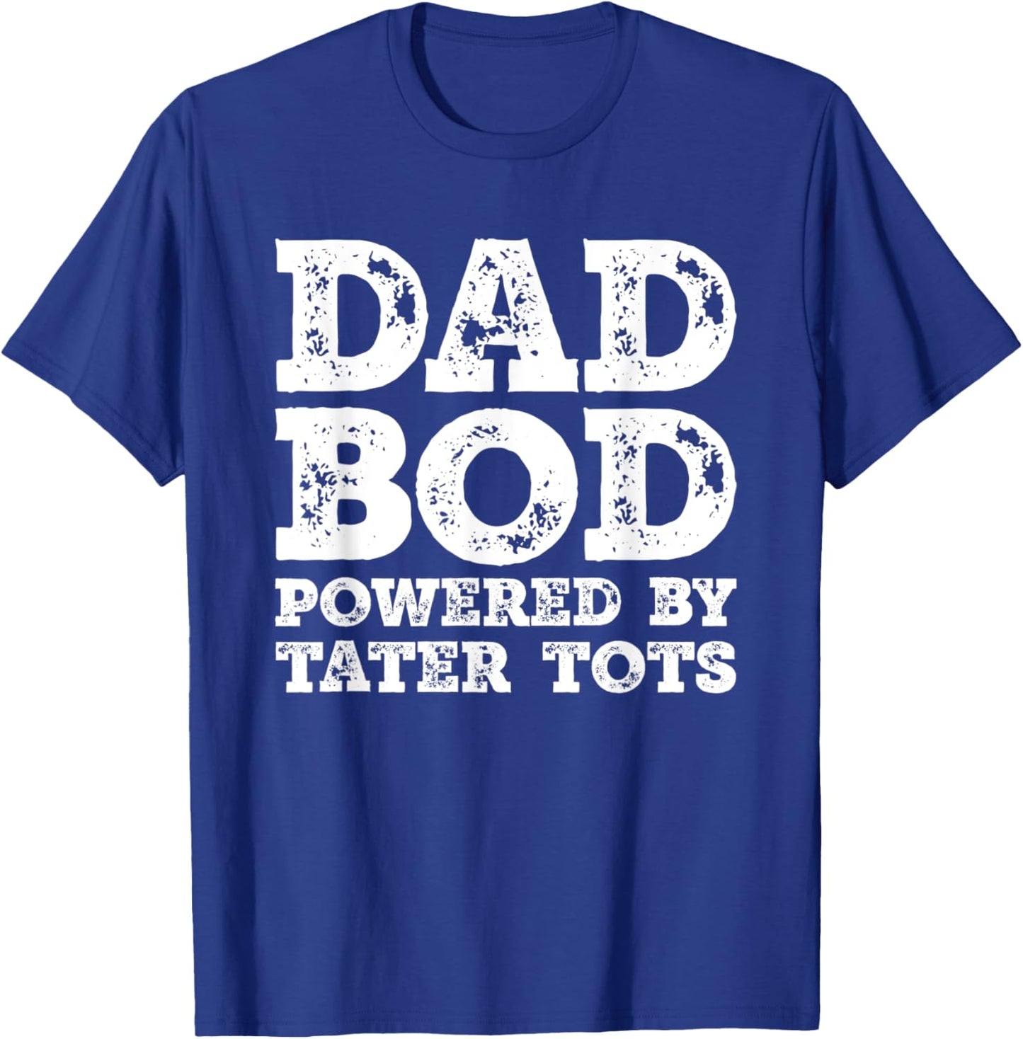 Dad Bod Powered By Tater tots Father Figure Food T-Shirt - T-Shirt | Royal