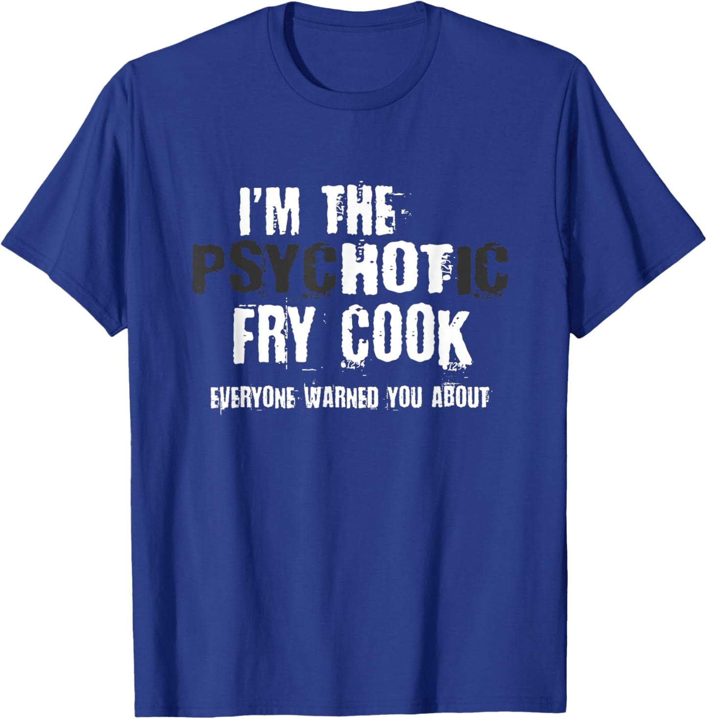 I'm The Hot Psychotic Fry Cook Warning Funny Gift Restaurant T-Shirt - T-Shirt | Royal