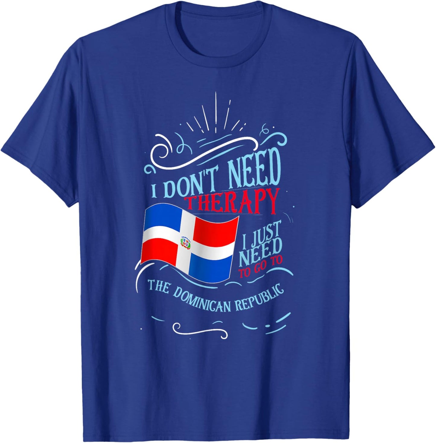 I Don't Need Therapy I Just Need to Go to Dominican Republic Small T-Shirt - T-Shirt | Royal