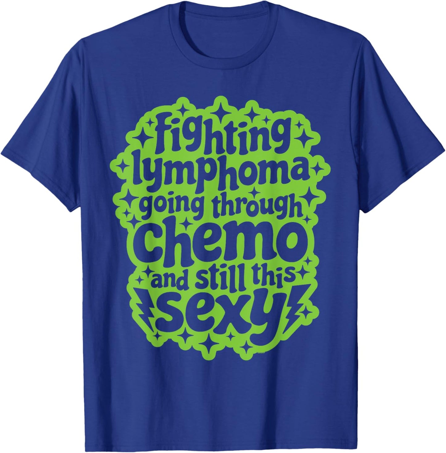 Fighting Lymphoma Chemo and Still This Sexy Funny Quote T-Shirt - T-Shirt | Royal