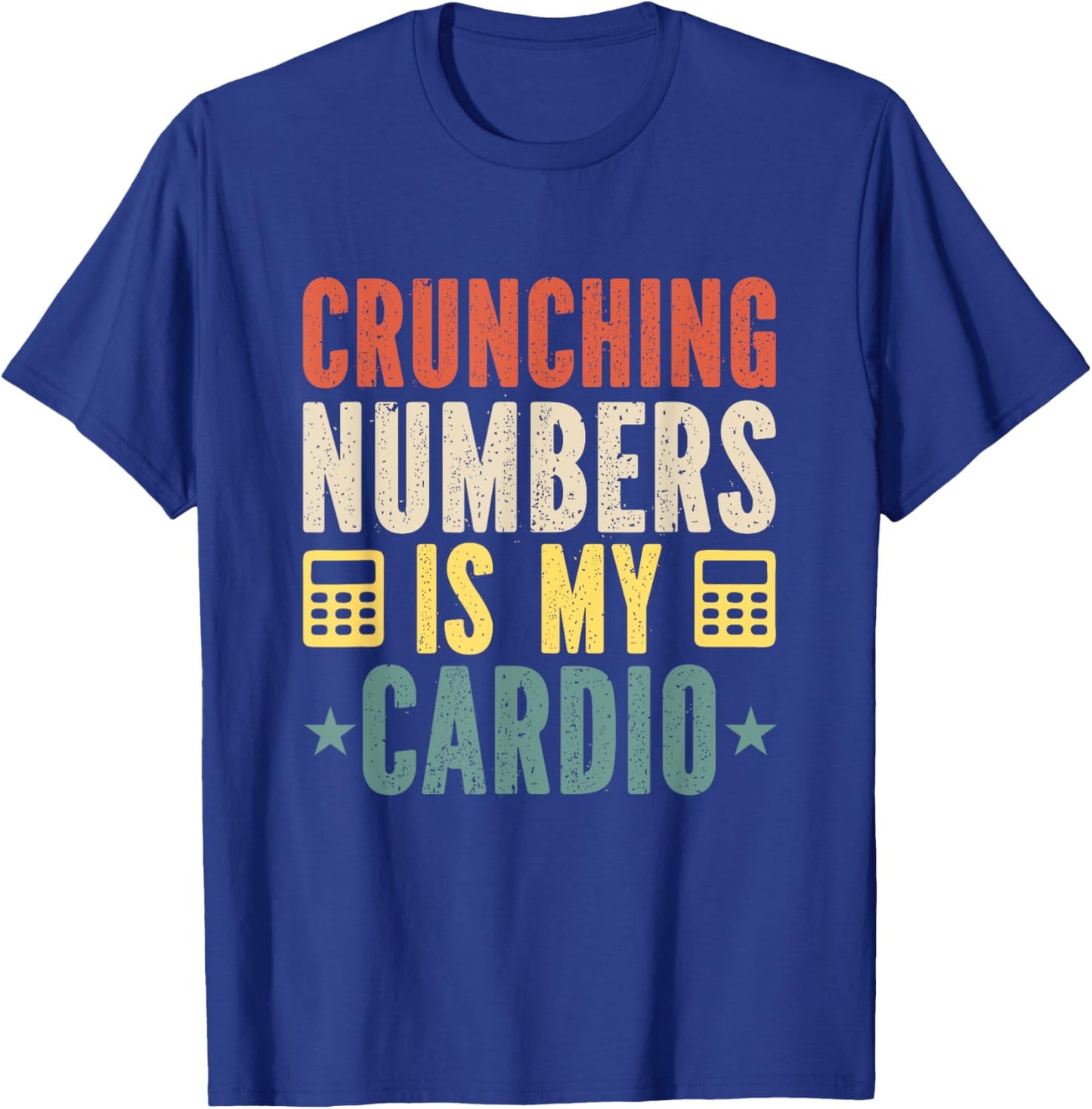 Crunching Numbers is My Cardio Funny Accounting Vintage T-Shirt - T-Shirt | Royal