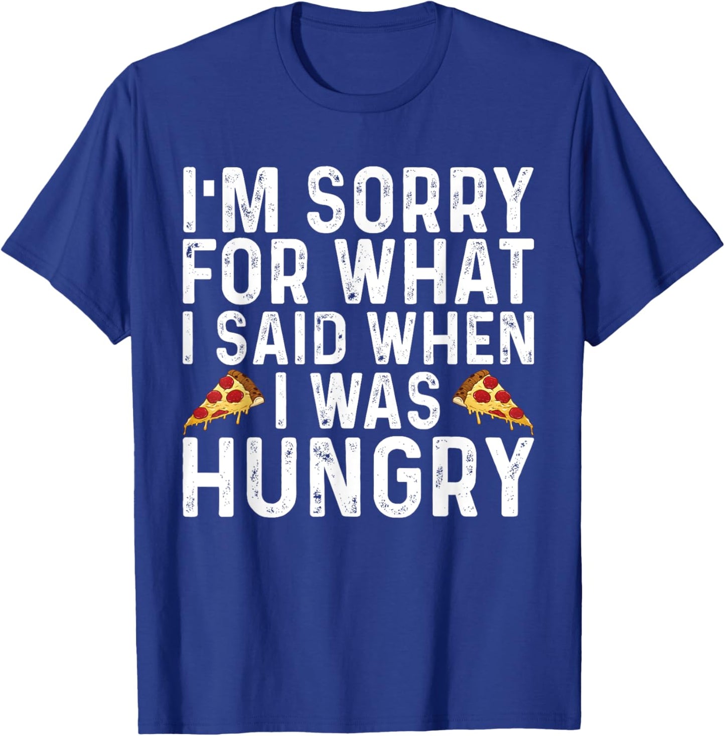 I'm Sorry for What I Said When I was Hungry Funny Saying T-Shirt - T-Shirt | Royal