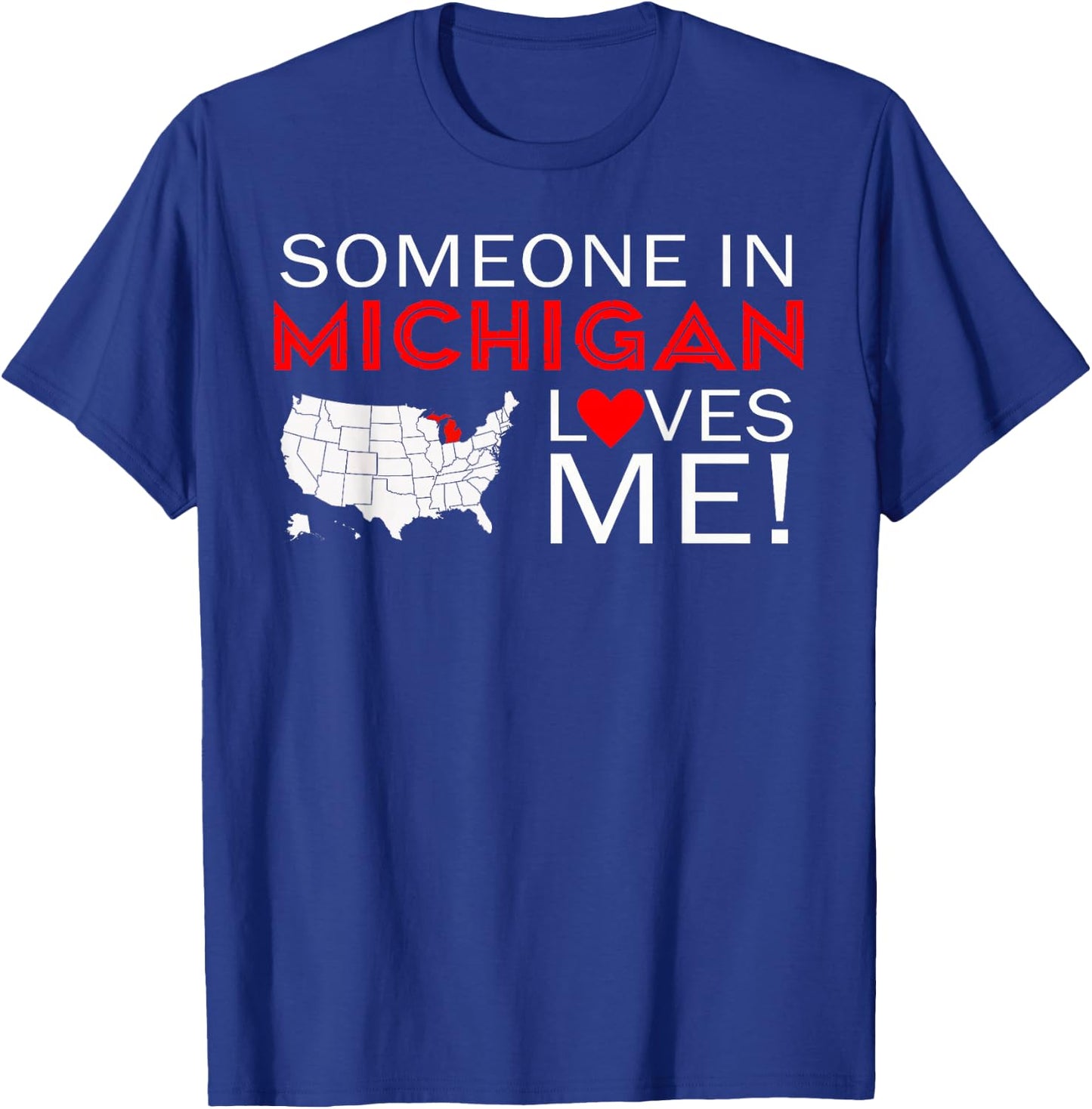 Someone In Michigan Loves Me The Great Lakes State T-Shirt - T-Shirt | Royal