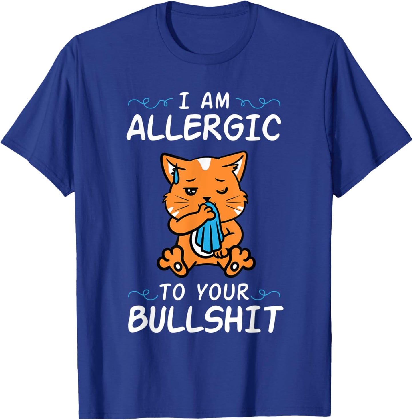 Cat I'm Allergic To Your Bullshit Funny Meme Quote Animal T-Shirt - T-Shirt | Royal