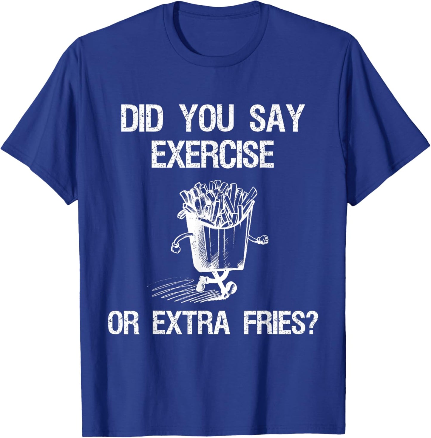 Did You Say Exercise Or Extra Fries Funny Workout T-Shirt - T-Shirt | Royal