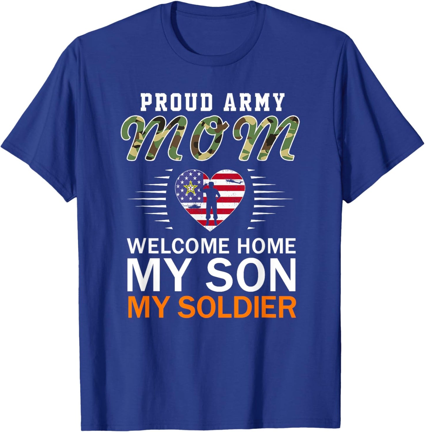 Welcome Home My Son My Soldier-Proud Army Mom Army T-Shirt - T-Shirt | Royal