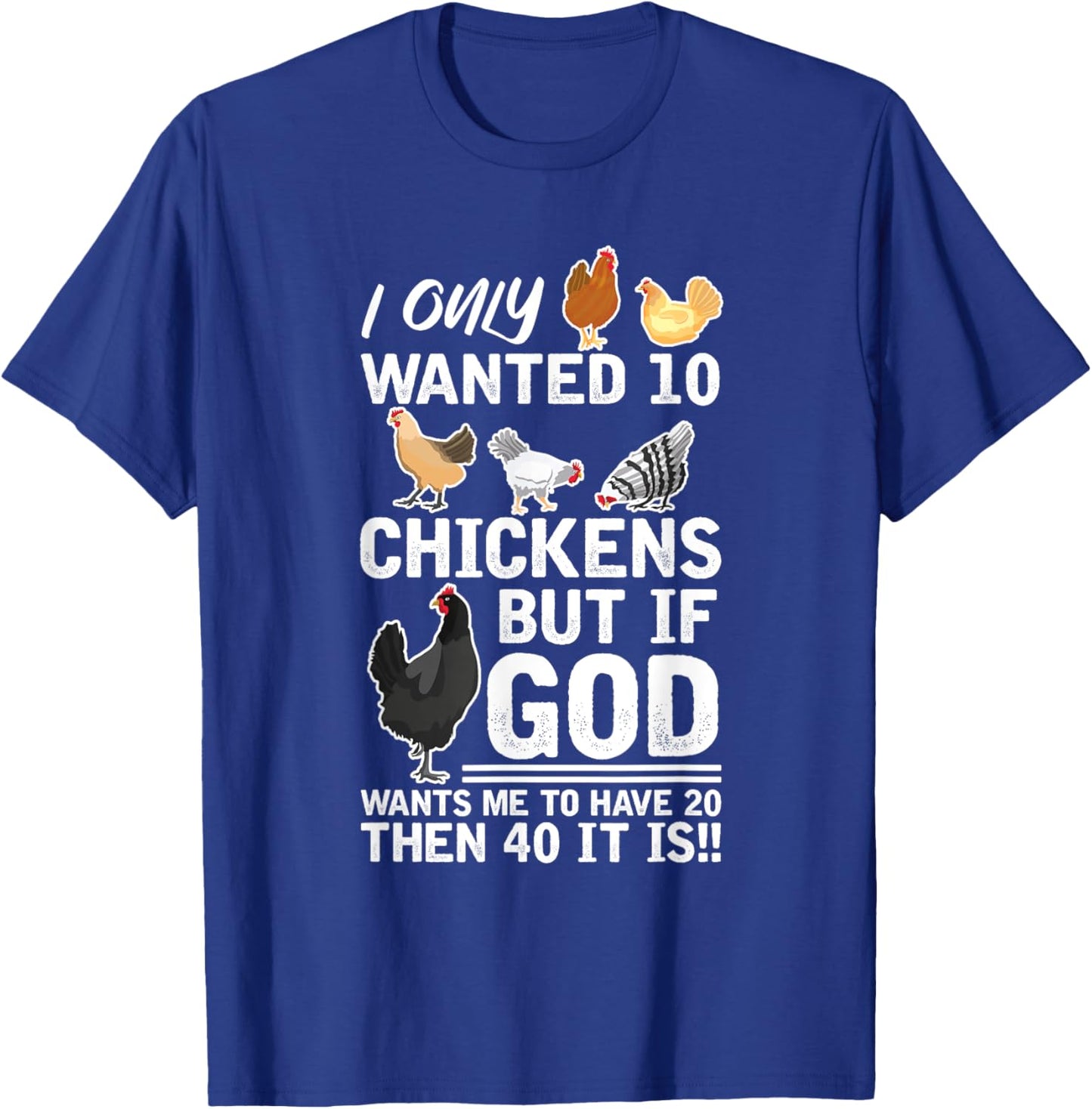 I Only Want 10 Chickens God Wants Me Have 20 Farmer T-Shirt - T-Shirt | Royal