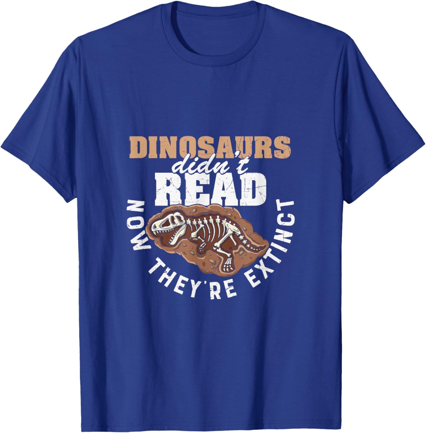 Dinosaurs Didn't Read Now They are Extinct Funny Teachers T-Shirt - T-Shirt | Royal