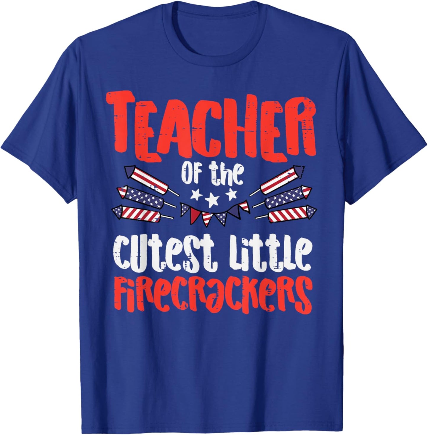 Teacher Of The Cutest Little Firecrackers July 4th Patriot T-Shirt - T-Shirt | Royal