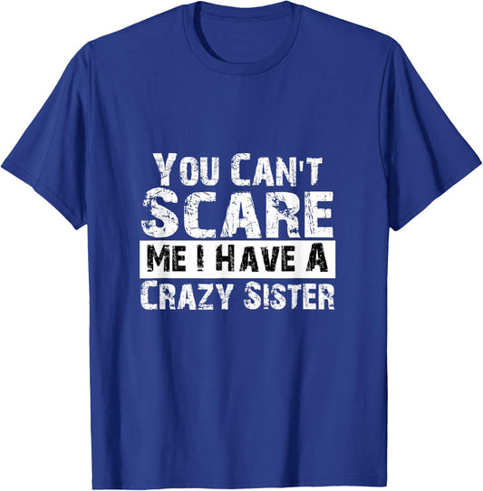 You Can't Scare Me I Have A Crazy Sister Funny T-Shirt - T-Shirt | Royal