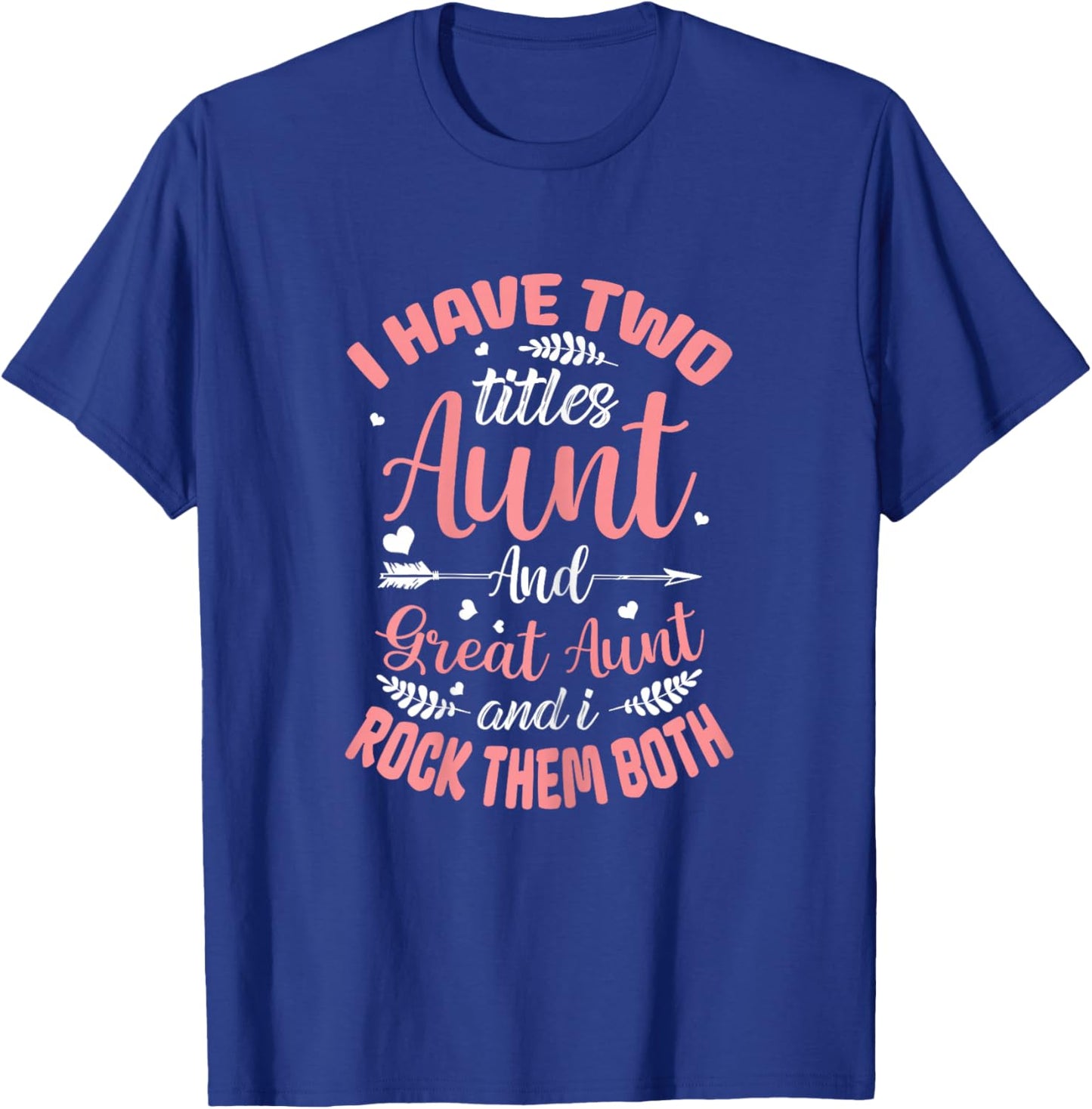 I have two titles Aunt and Great-Aunt and I rock them both T-Shirt - T-Shirt | Royal