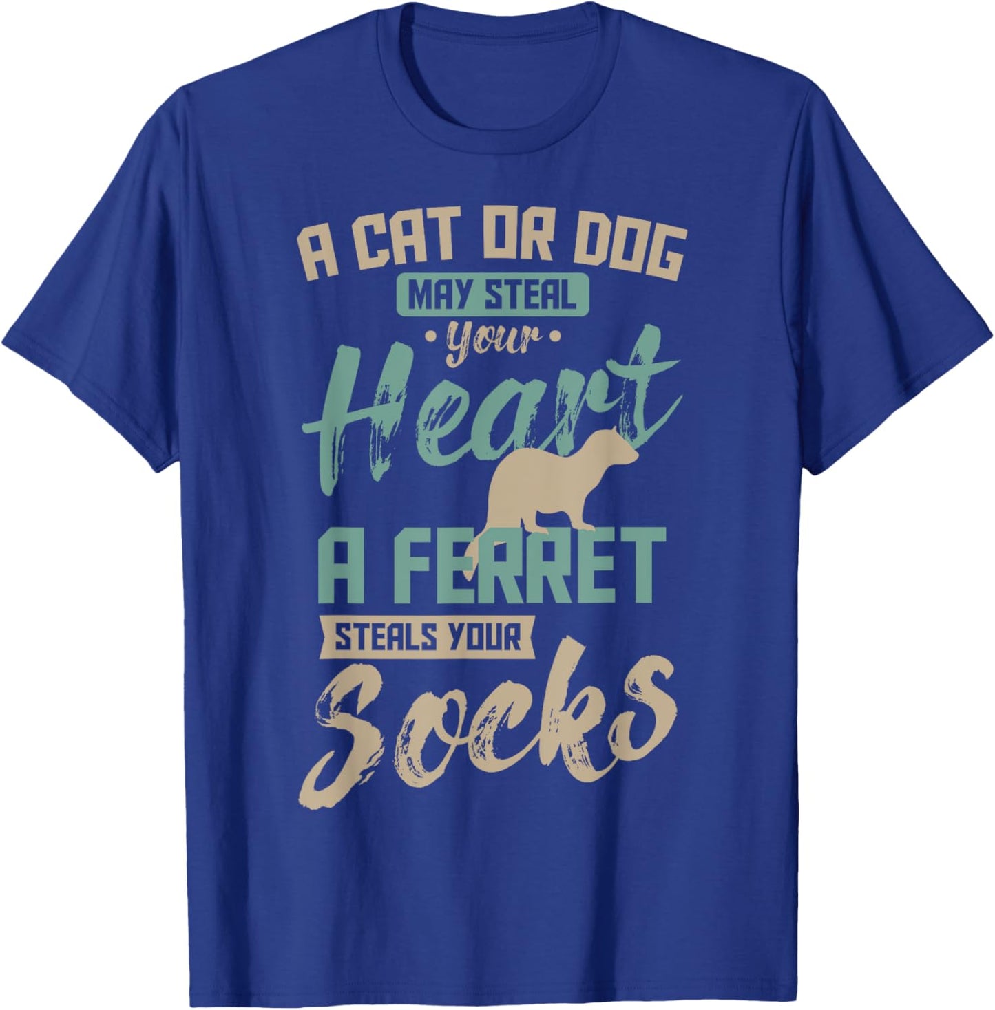 A Cat Or Dog May Steal Your Heart A Ferret Steal Your Socks T-Shirt - T-Shirt | Royal
