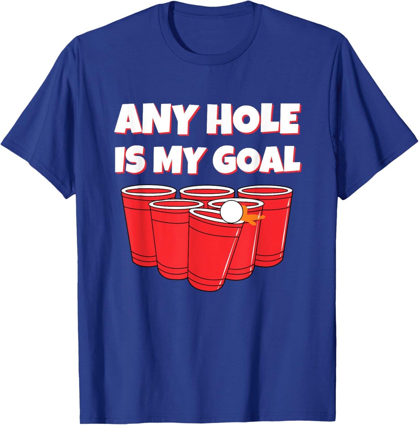 Any Hole Is My Goal Funny Beer Pong Drinking T-Shirt - T-Shirt | Royal