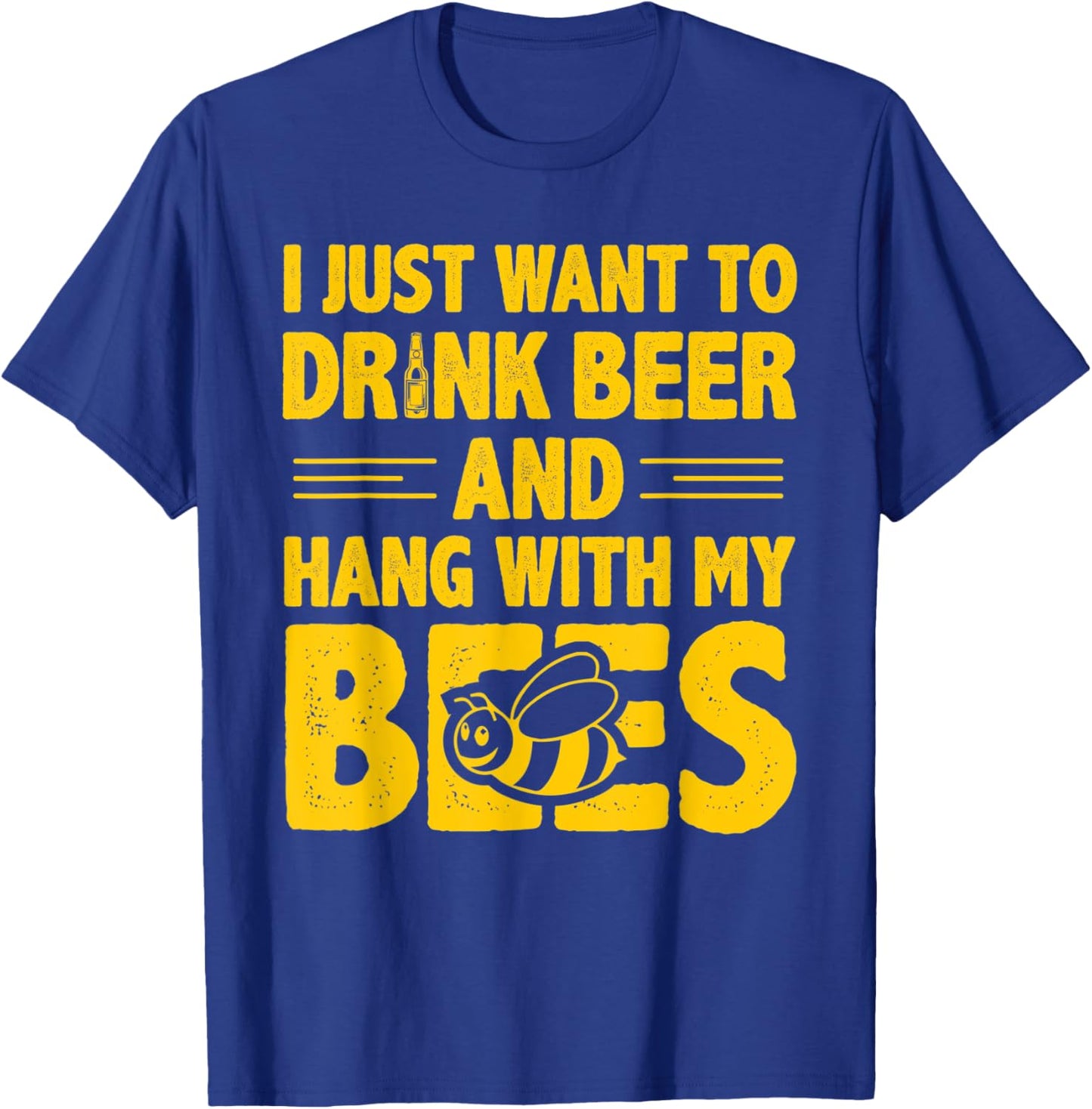 I Just Want To Drink Beer And Hang With My Bees Beer T-Shirt - T-Shirt | Royal