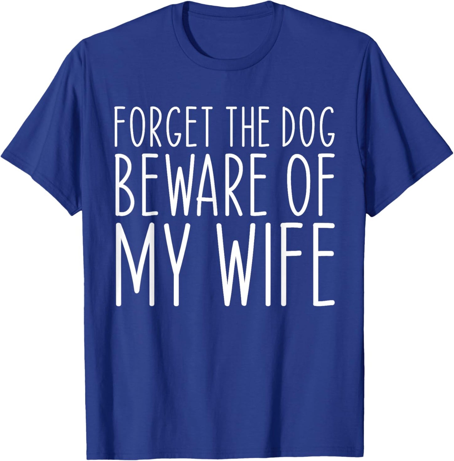 Forget the Dog Beware of My Wife Funny Women T-Shirt - T-Shirt | Royal
