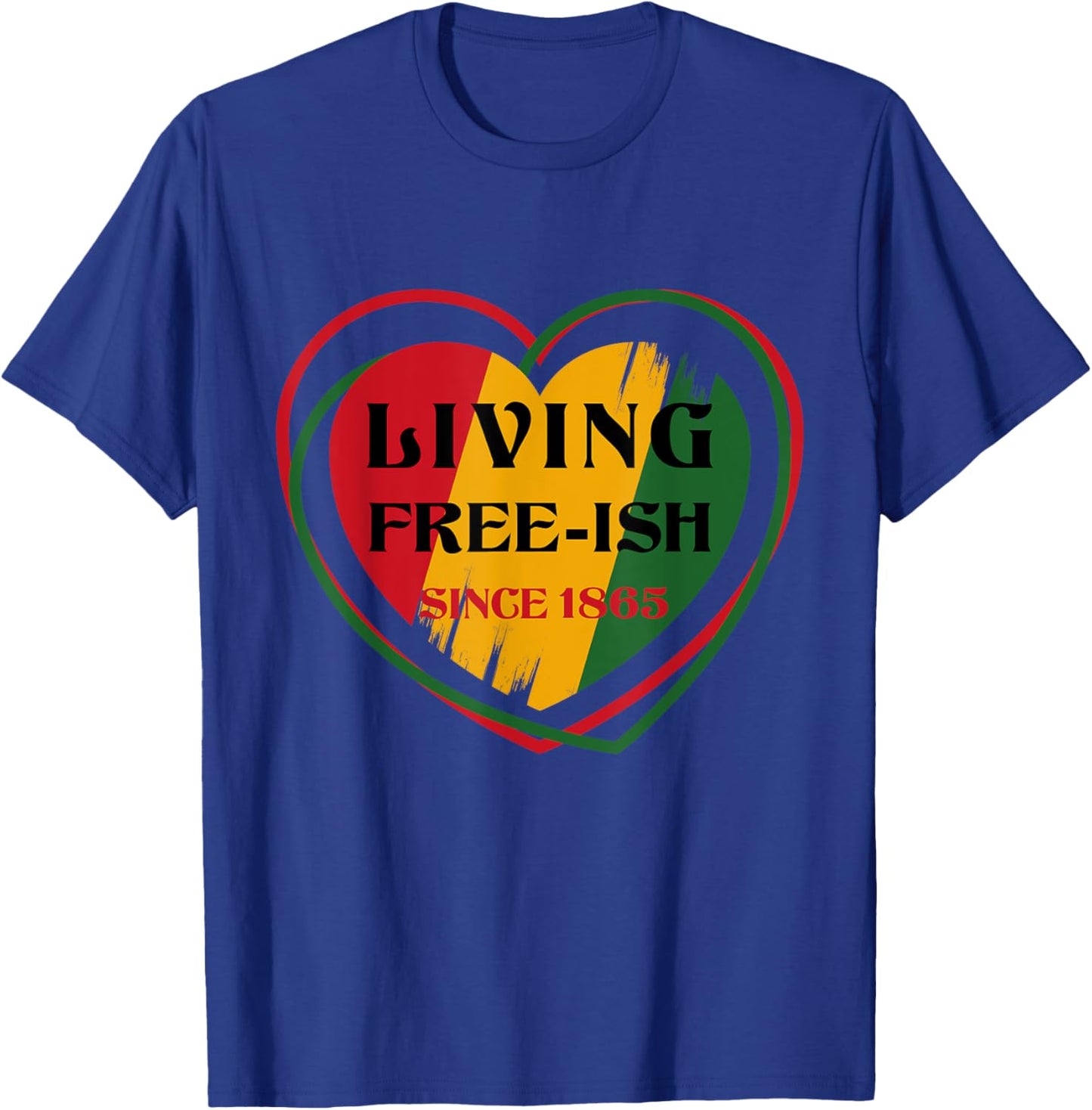 Heart Living FreeIsh Since 1865 Juneteenth Black history T-Shirt - T-Shirt | Royal