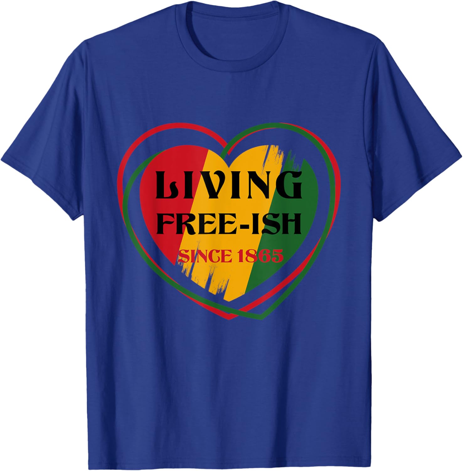 Heart Living FreeIsh Since 1865 Juneteenth Black history T-Shirt - T-Shirt | Royal