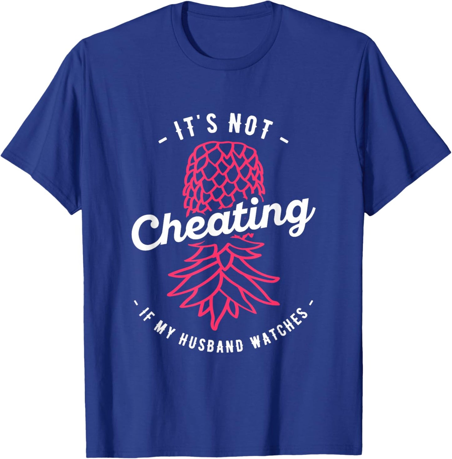 It's Not Cheating If My Husband Watches Swinger Pineapple T-Shirt - T-Shirt | Royal