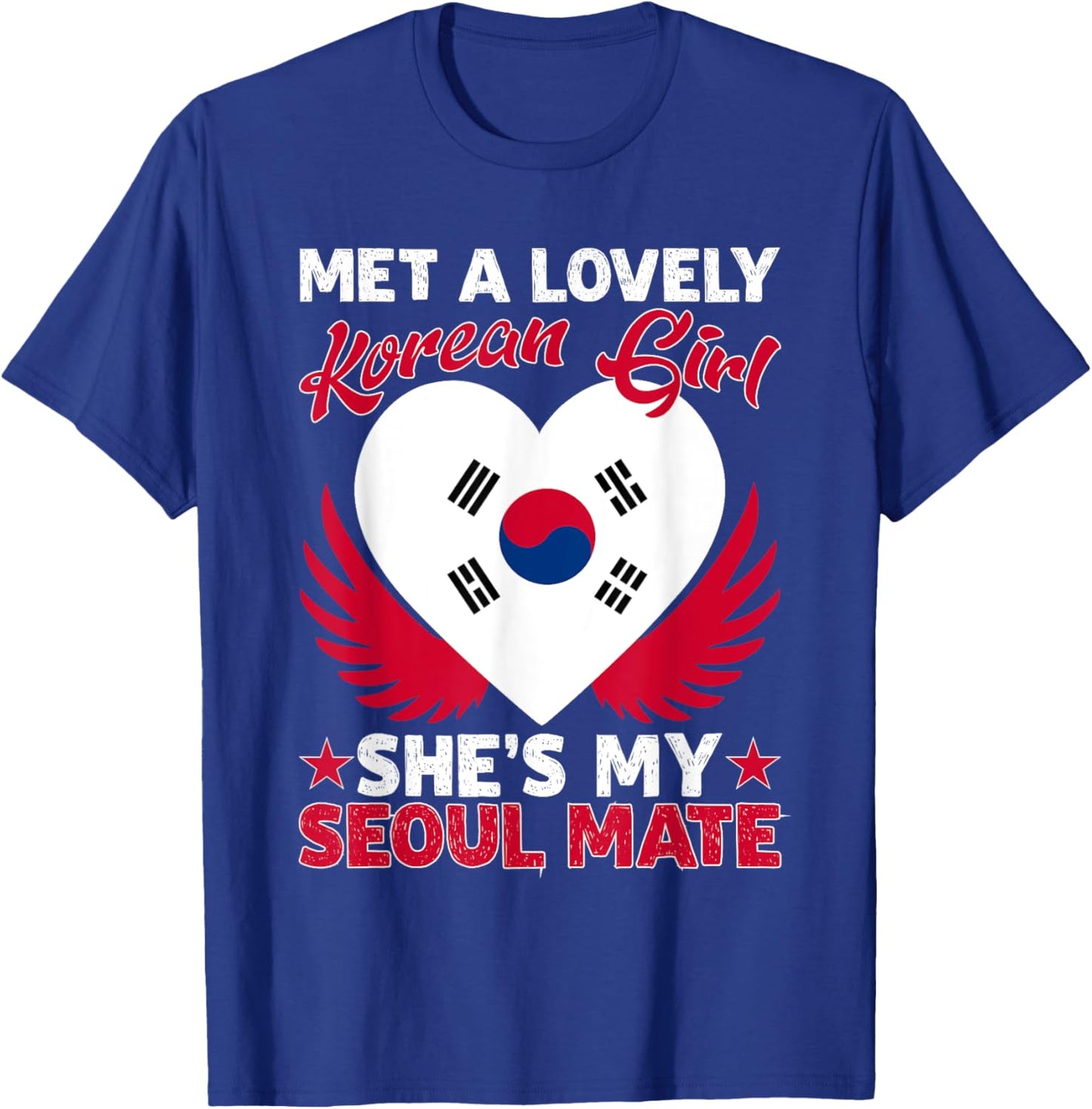 Met A Lovely Korean Girl, She's My Seoul Mate T-Shirt - T-Shirt | Royal