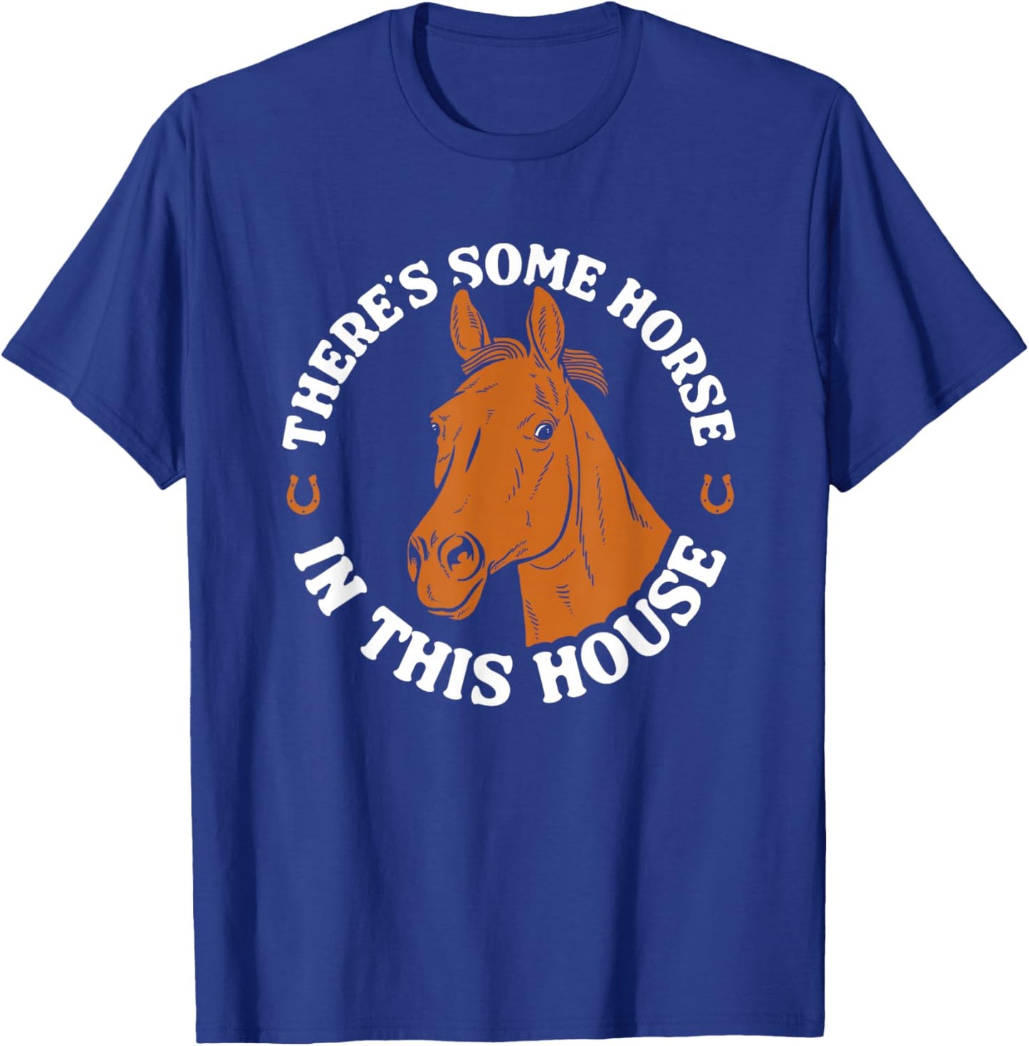 There's Some Horse In This House Funny Horse Lover T-Shirt - T-Shirt | Royal
