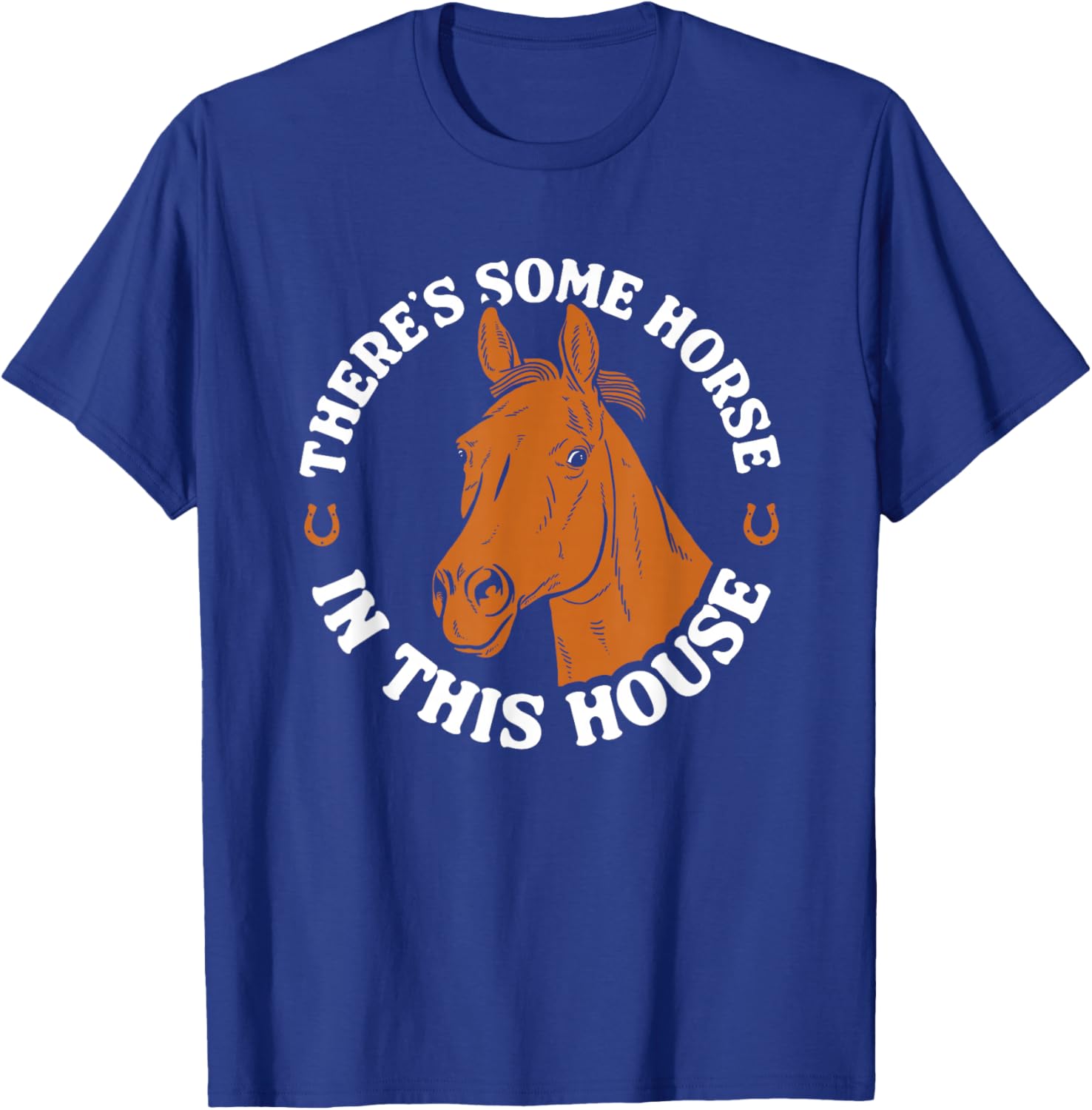 There's Some Horse In This House Funny Horse Lover T-Shirt - T-Shirt | Royal