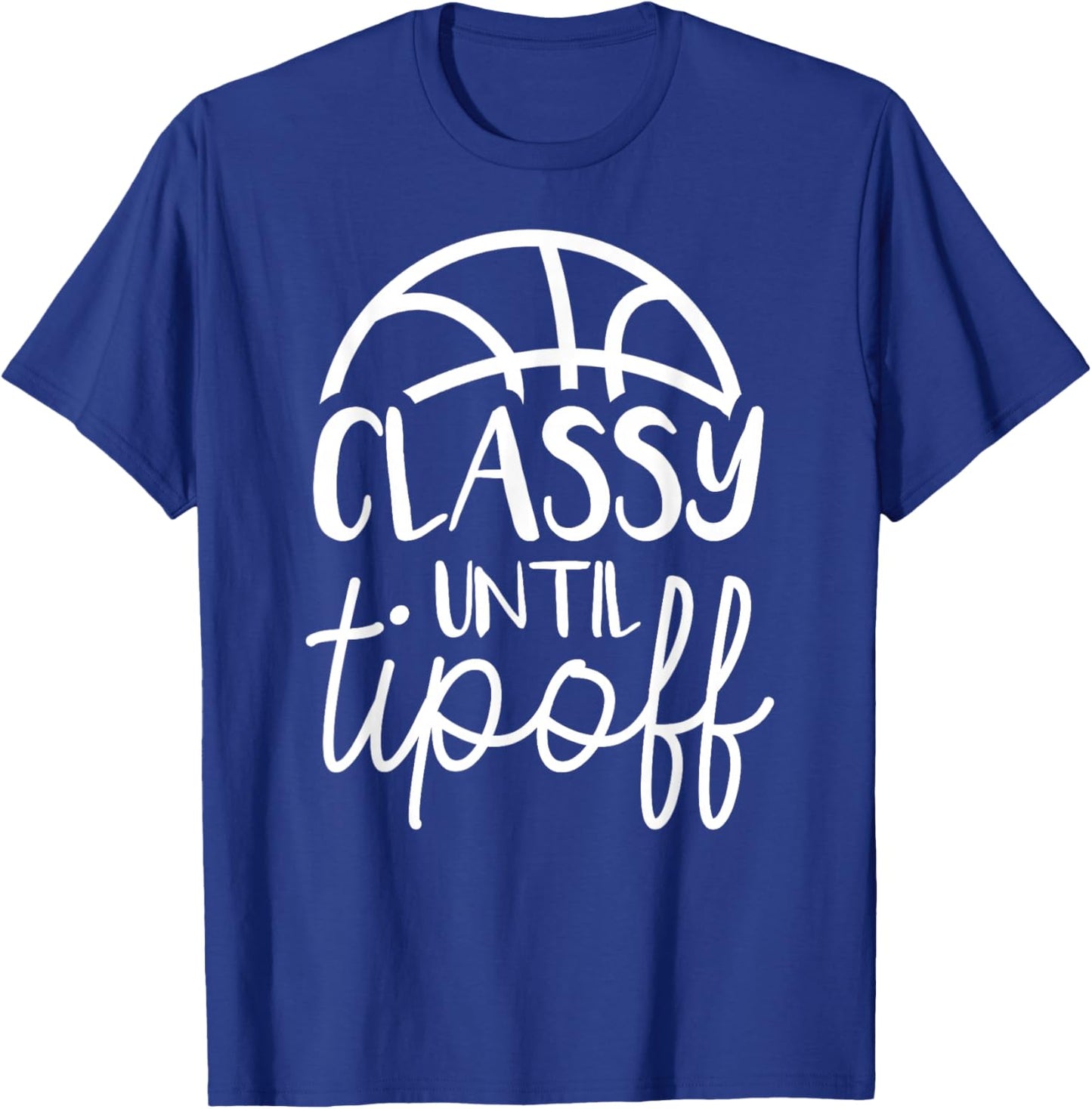 Basketball Mom Classy Until Tipoff Basketball T-Shirt - T-Shirt | Royal